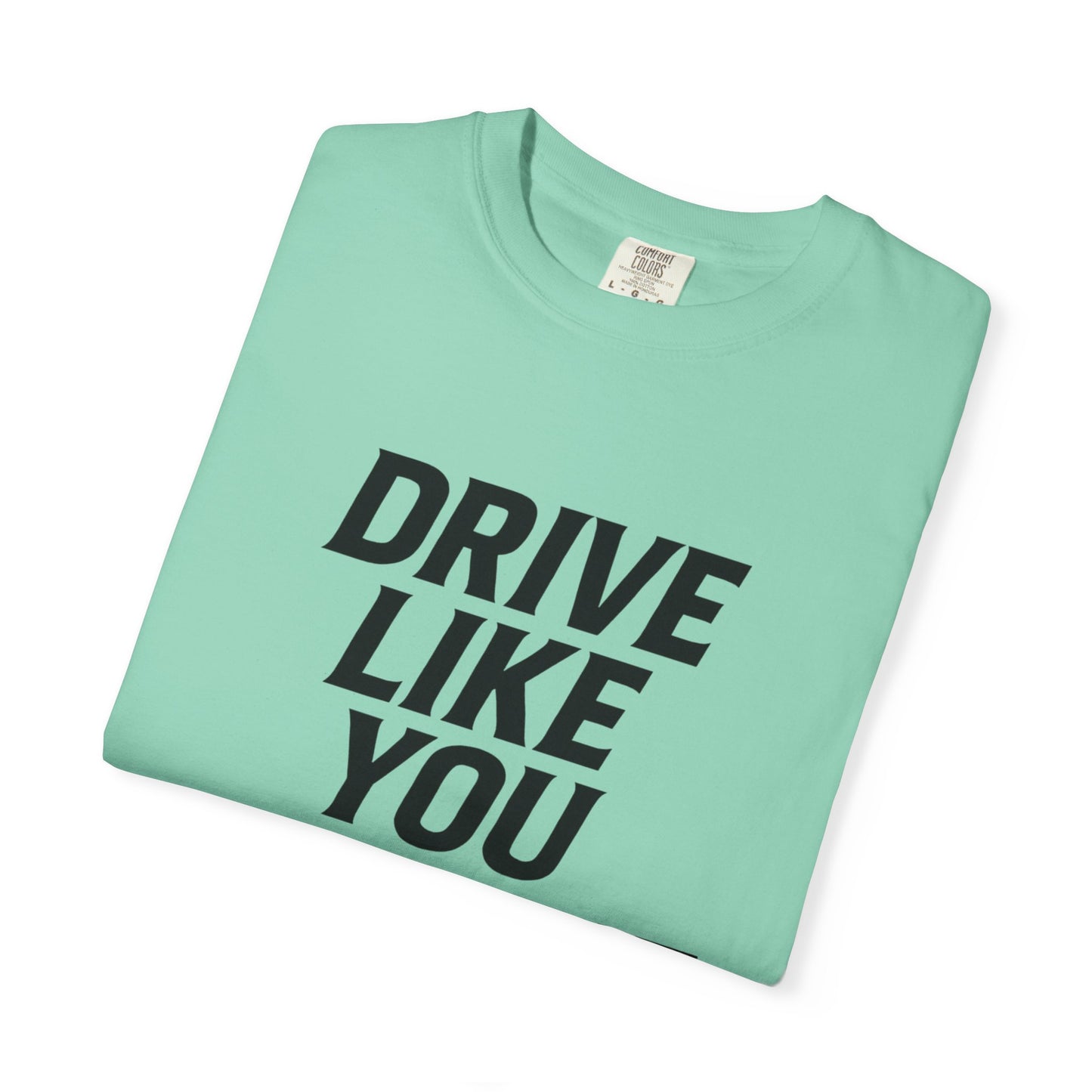 Drive Like You Mean It.β Tee