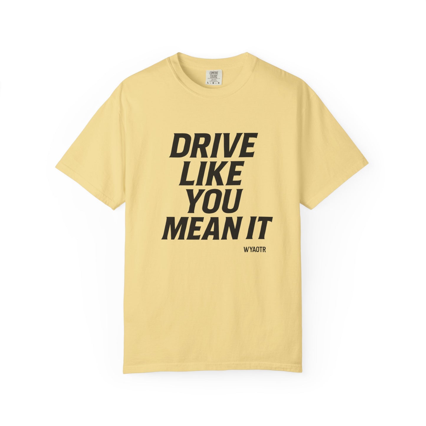 Drive Like You Mean It.β Tee