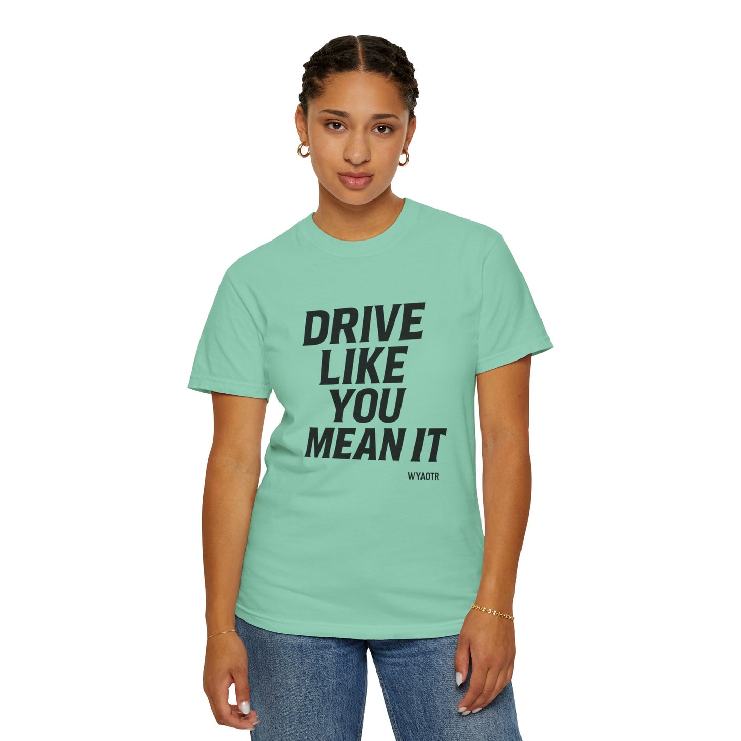 Drive Like You Mean It.β Tee