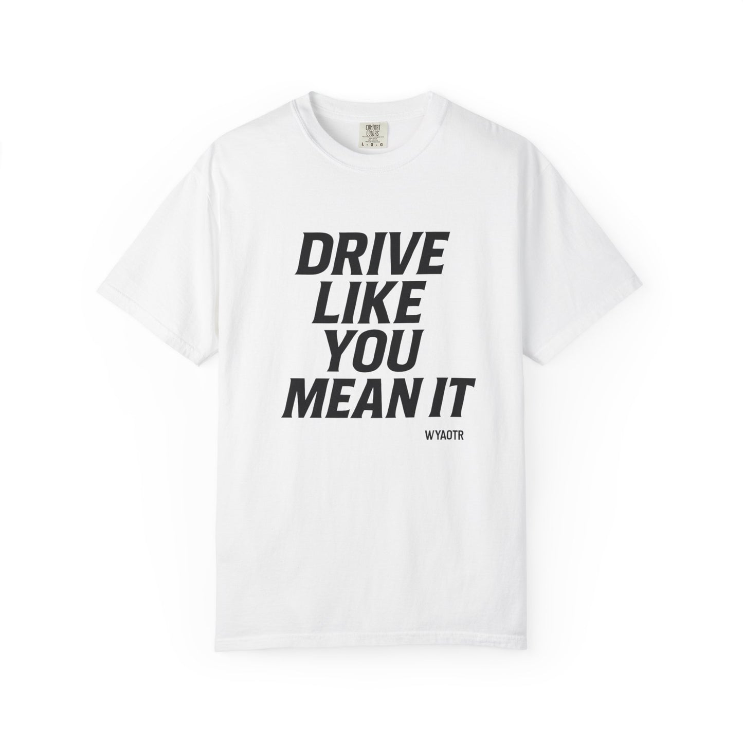 Drive Like You Mean It.β Tee