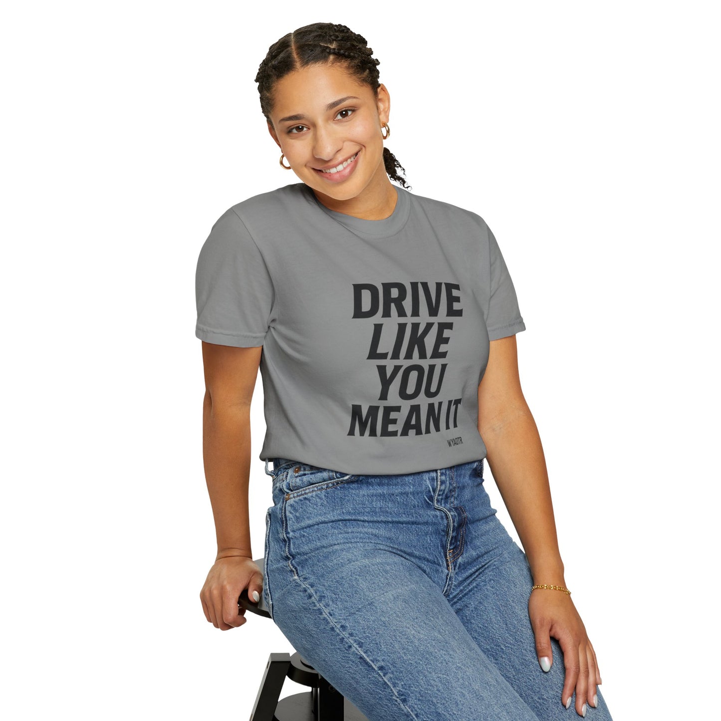 Drive Like You Mean It.β Tee