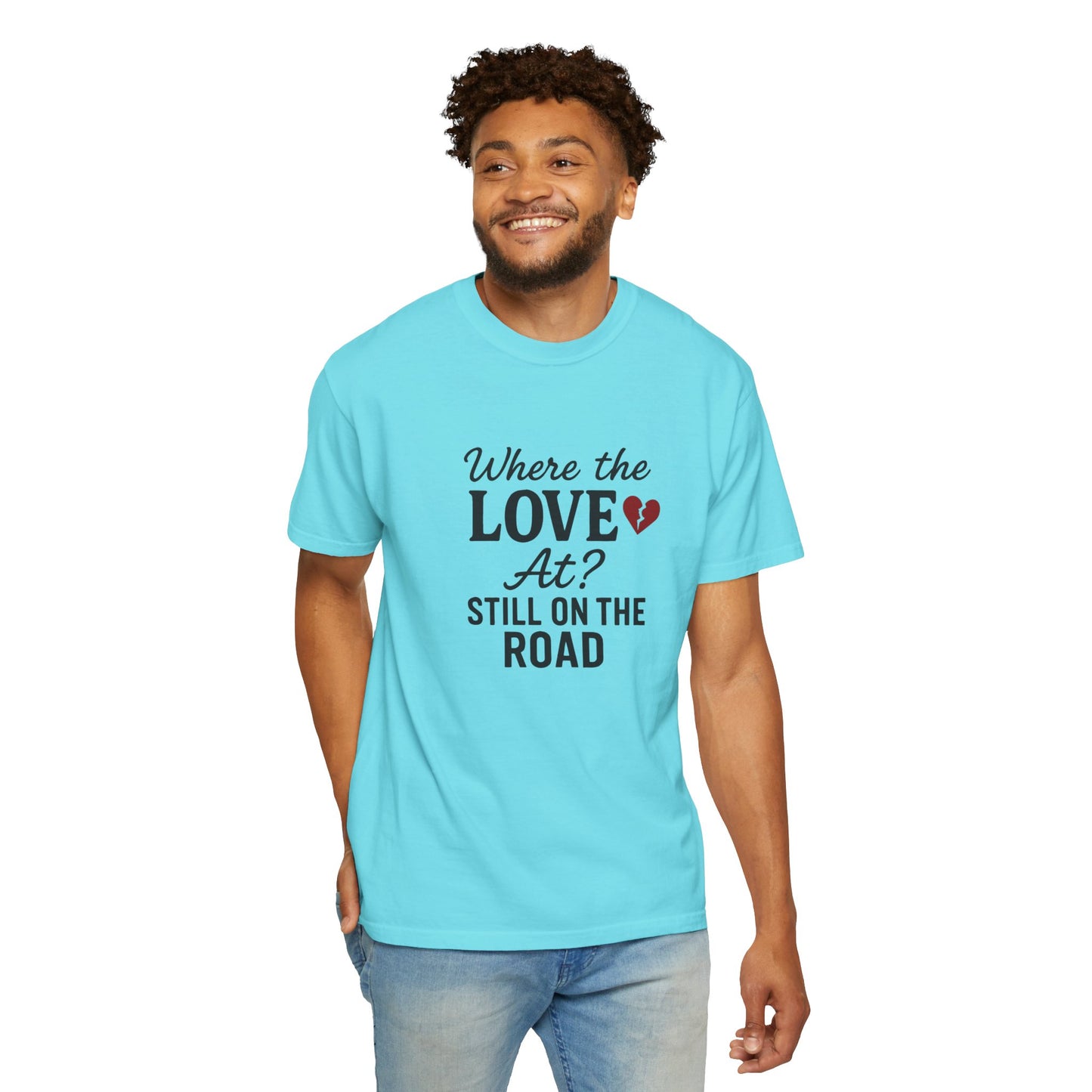 “Where the Love At? Still on the Road” Tee