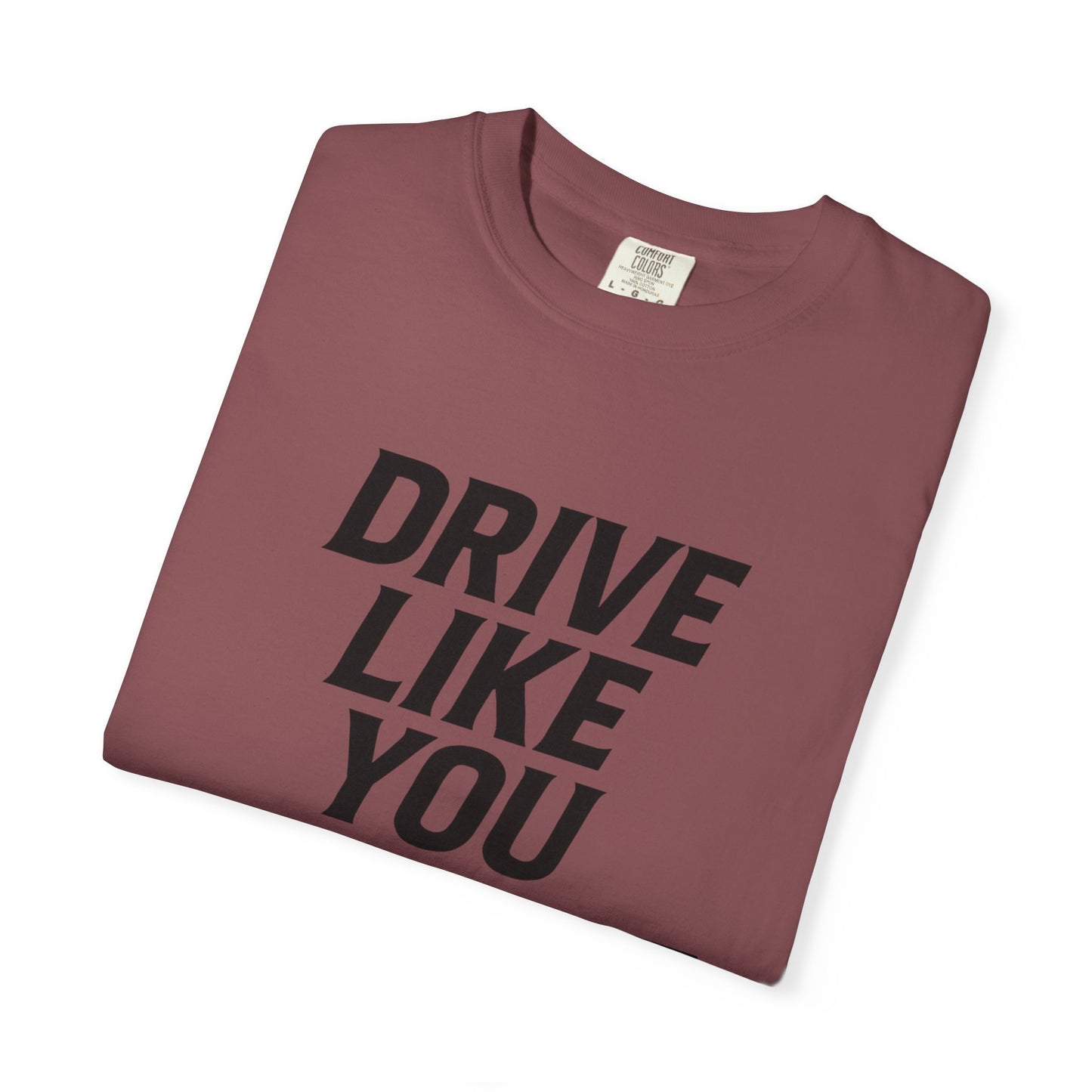 Drive Like You Mean It.β Tee