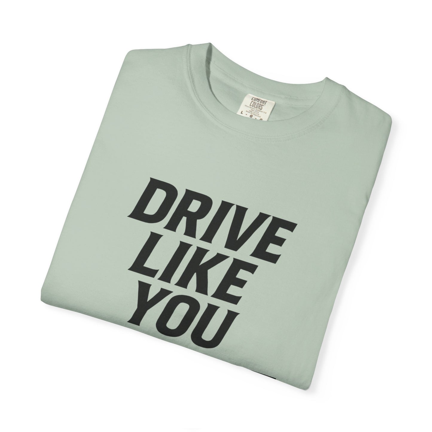 Drive Like You Mean It.β Tee
