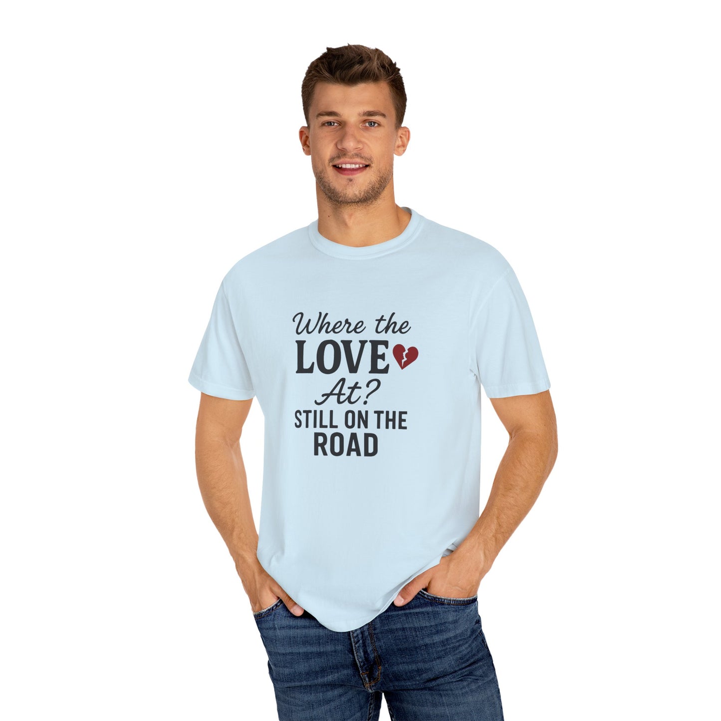 “Where the Love At? Still on the Road” Tee