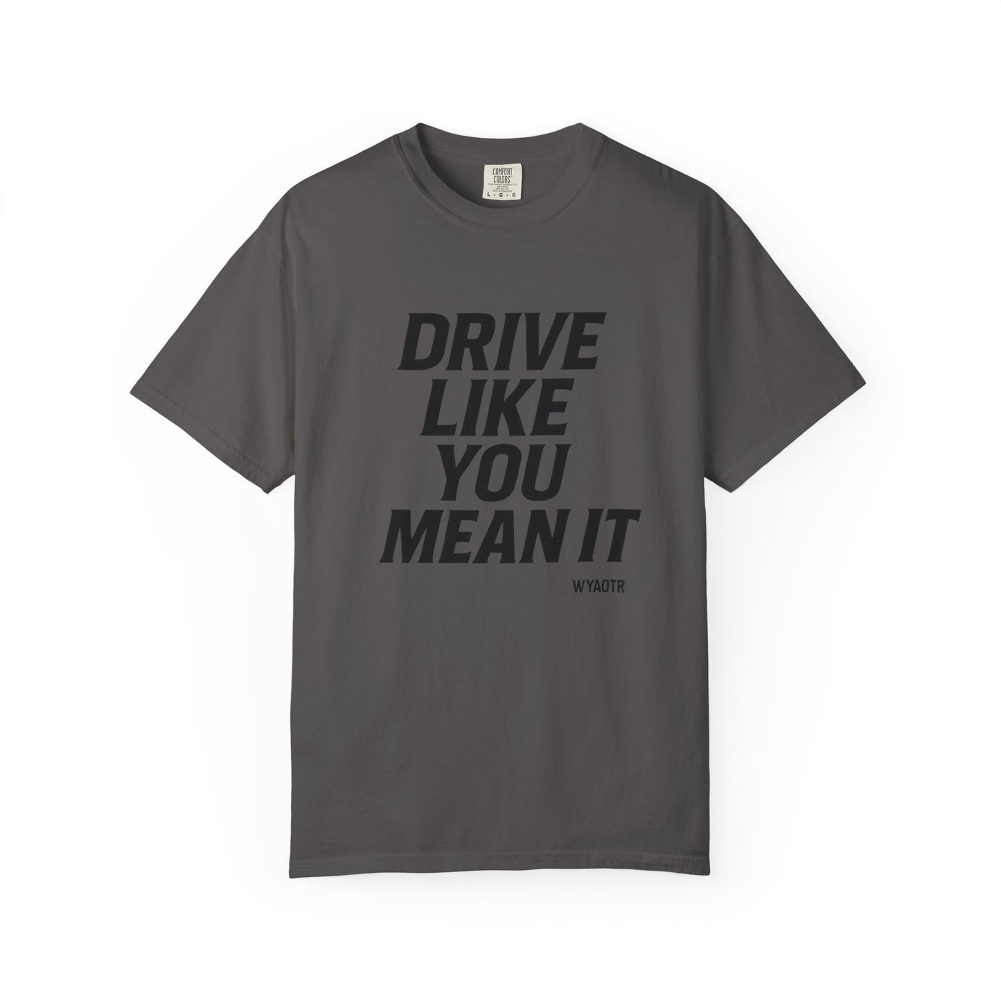 Drive Like You Mean It.β Tee