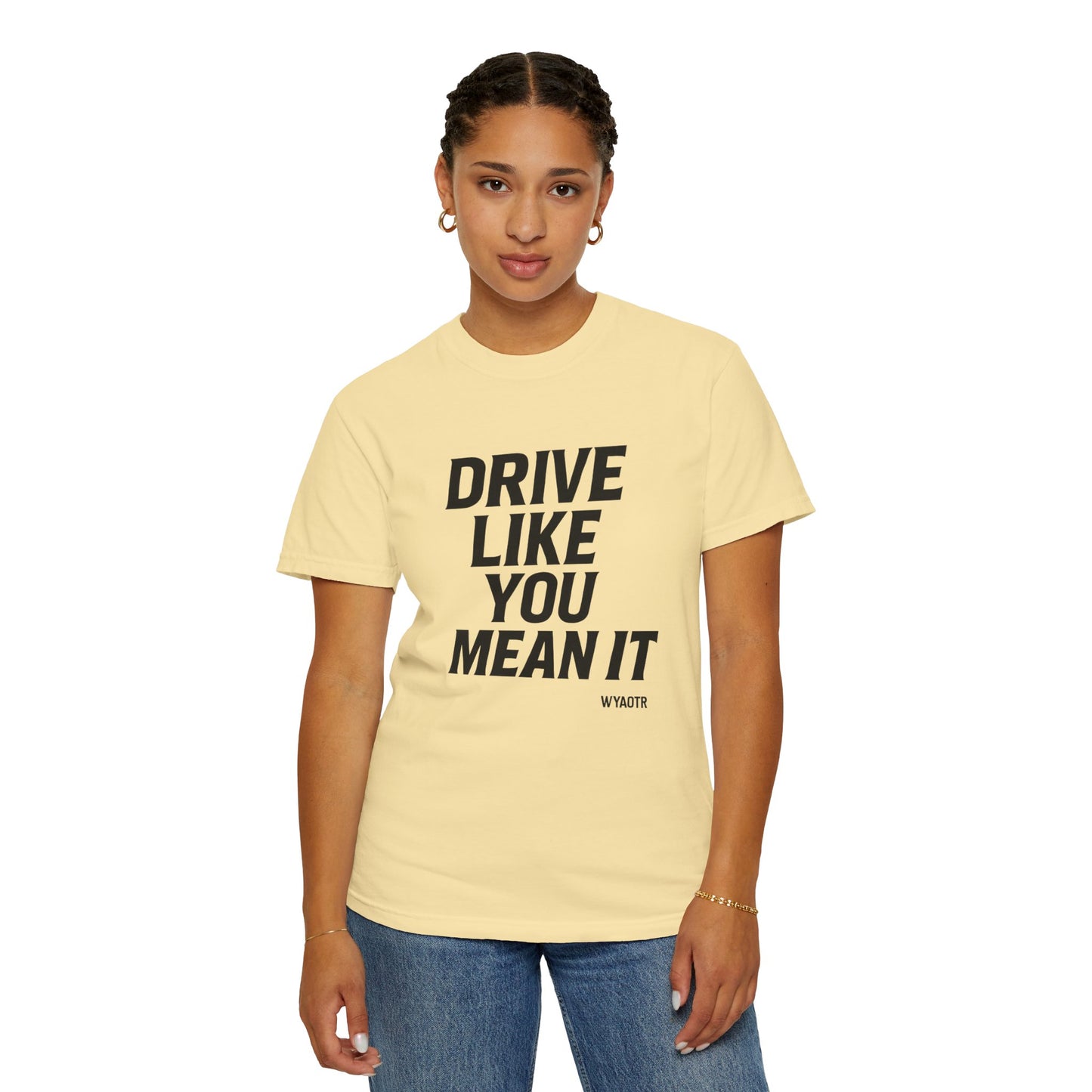 Drive Like You Mean It.β Tee