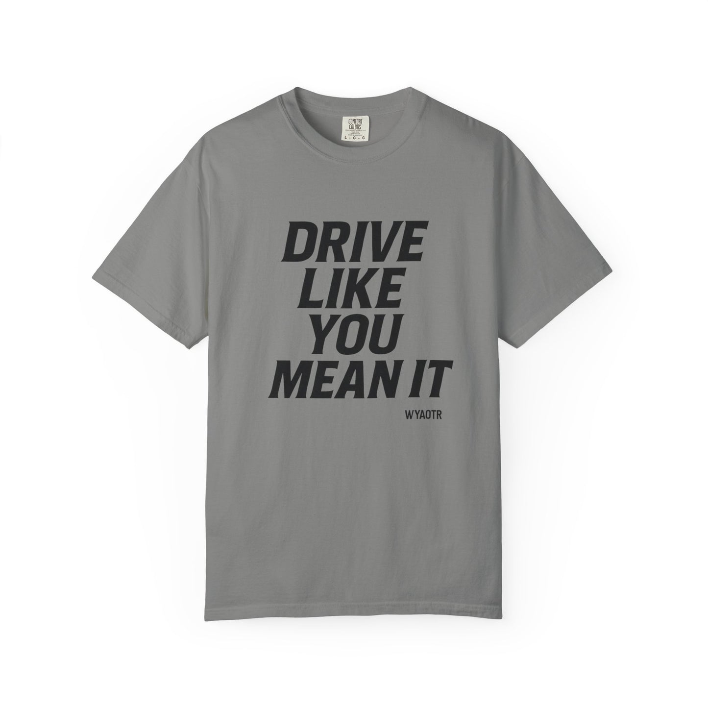 Drive Like You Mean It.β Tee