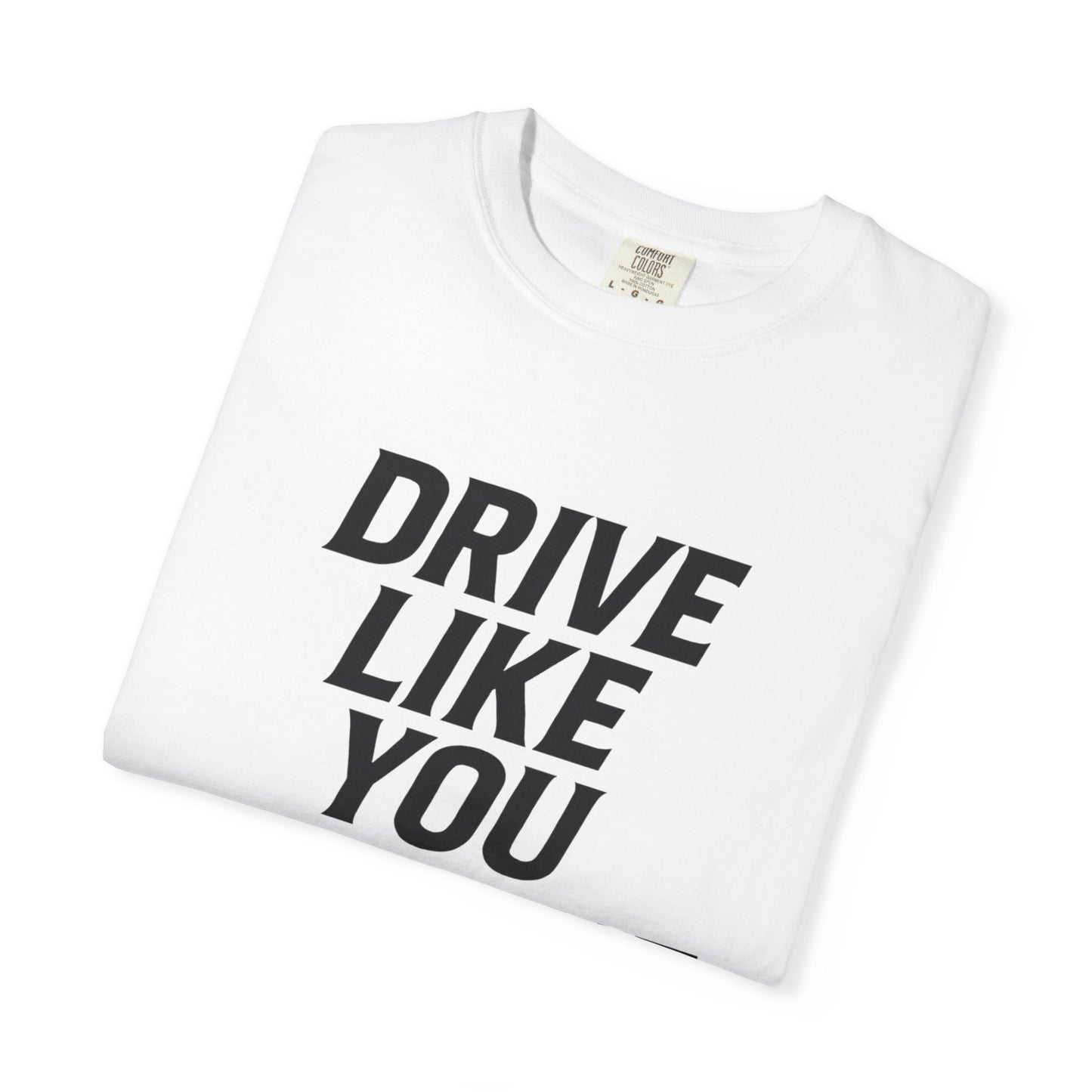 Drive Like You Mean It.β Tee