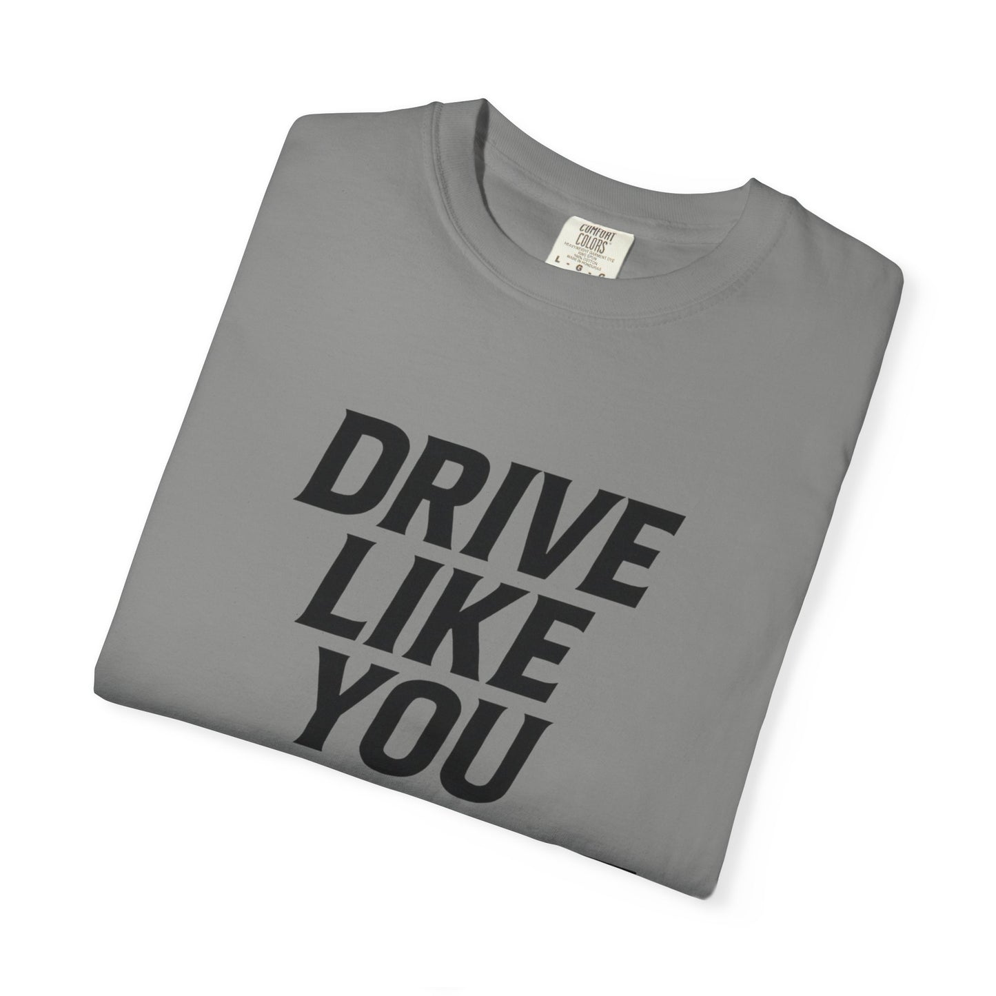 Drive Like You Mean It.β Tee