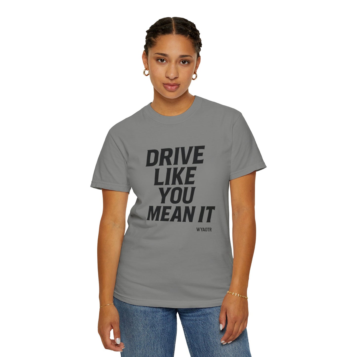 Drive Like You Mean It.β Tee