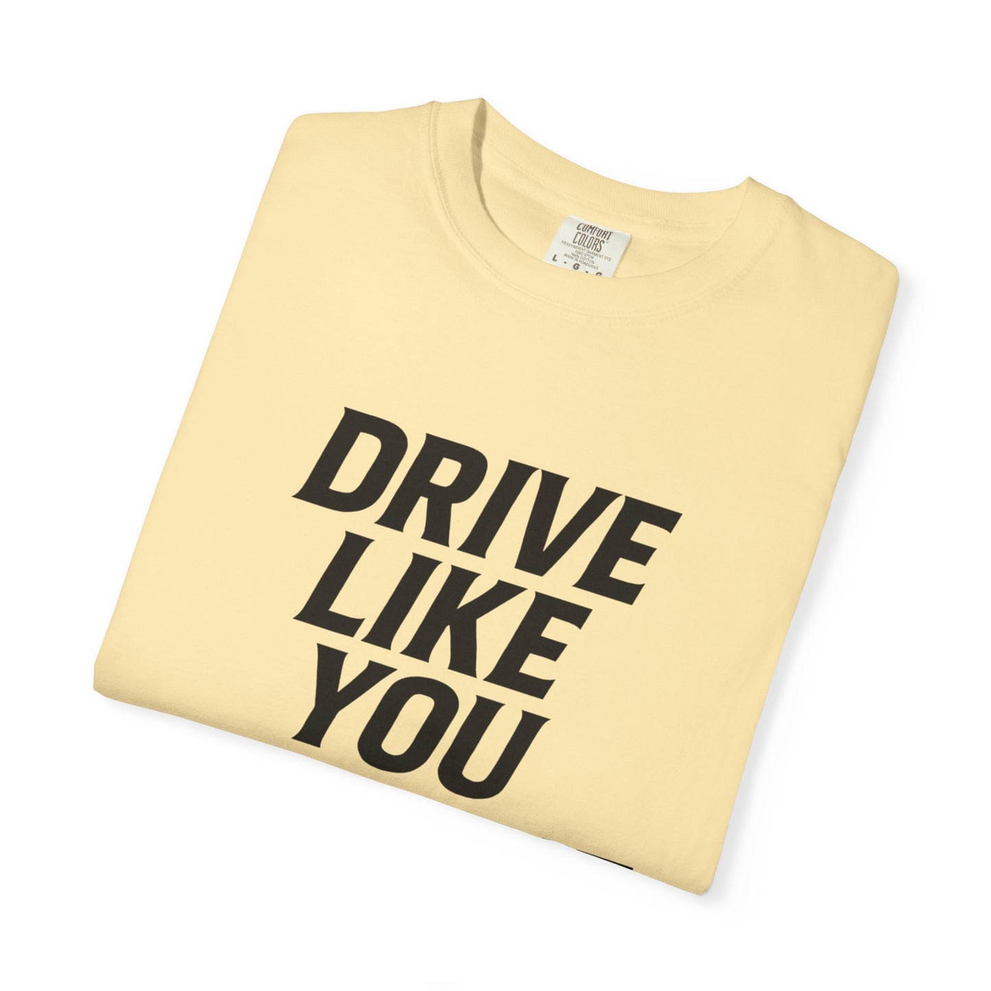 Drive Like You Mean It.β Tee
