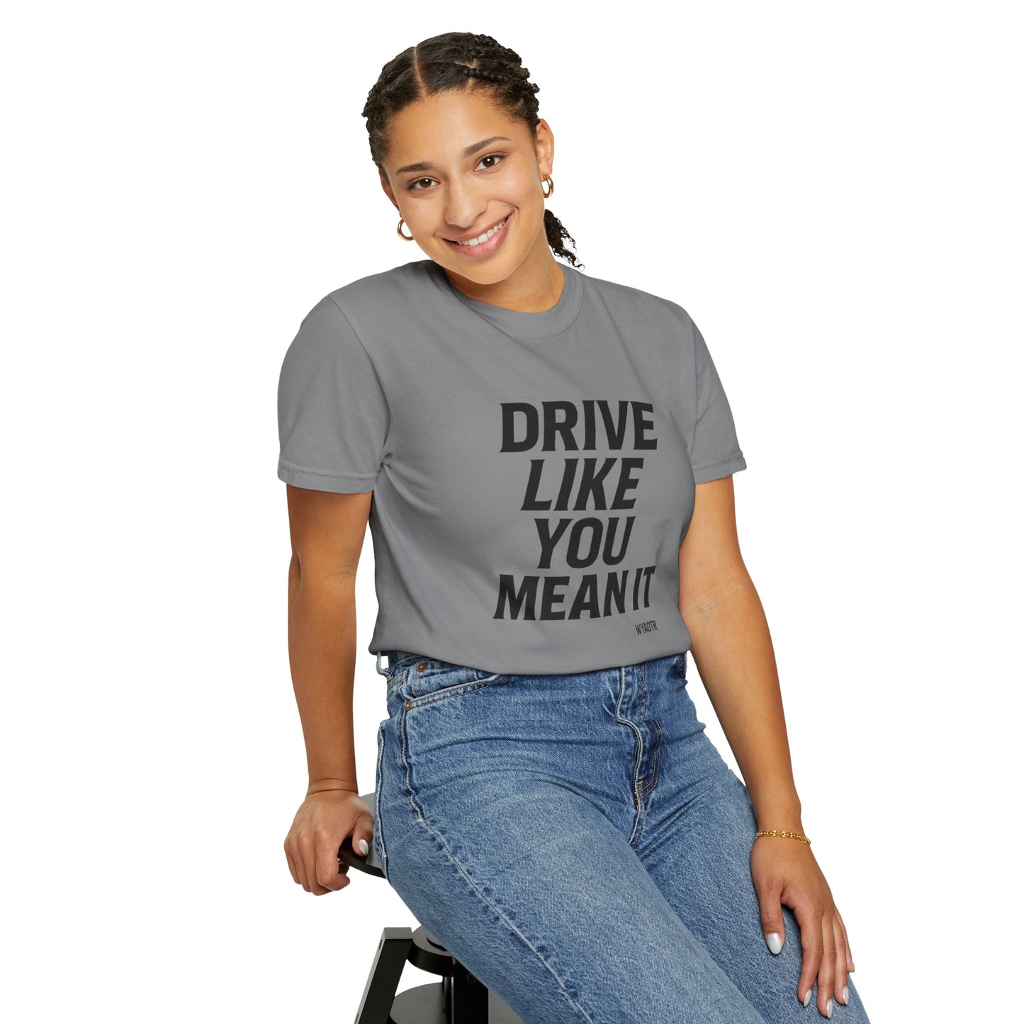 Drive Like You Mean It.β Tee