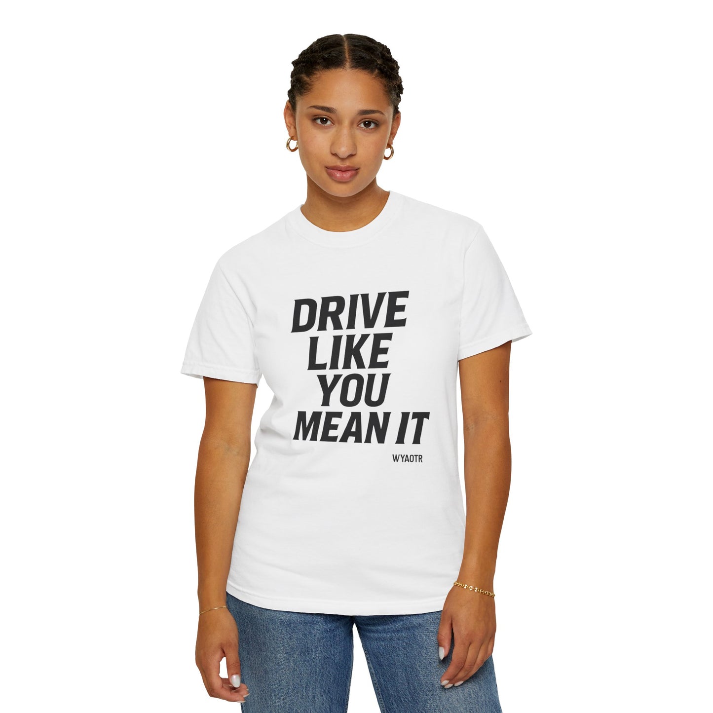 Drive Like You Mean It.β Tee