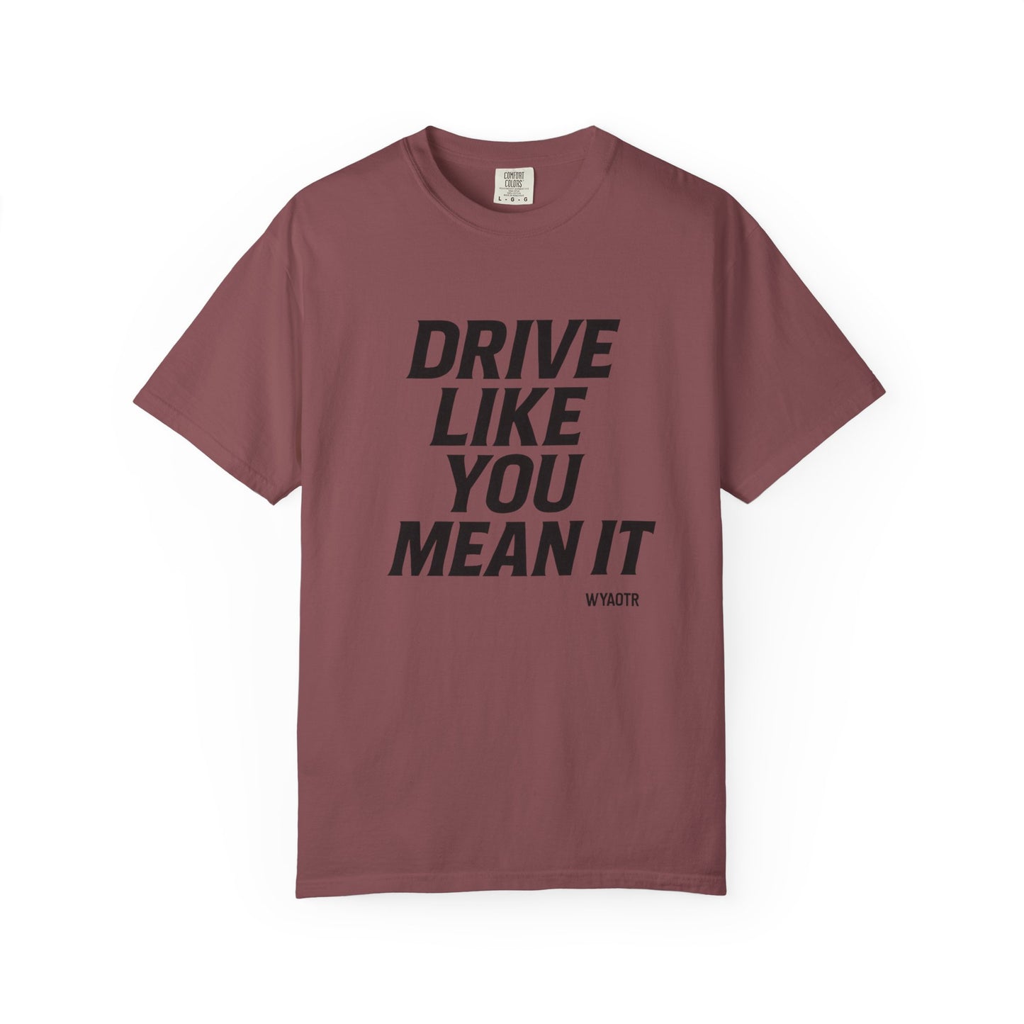 Drive Like You Mean It.β Tee