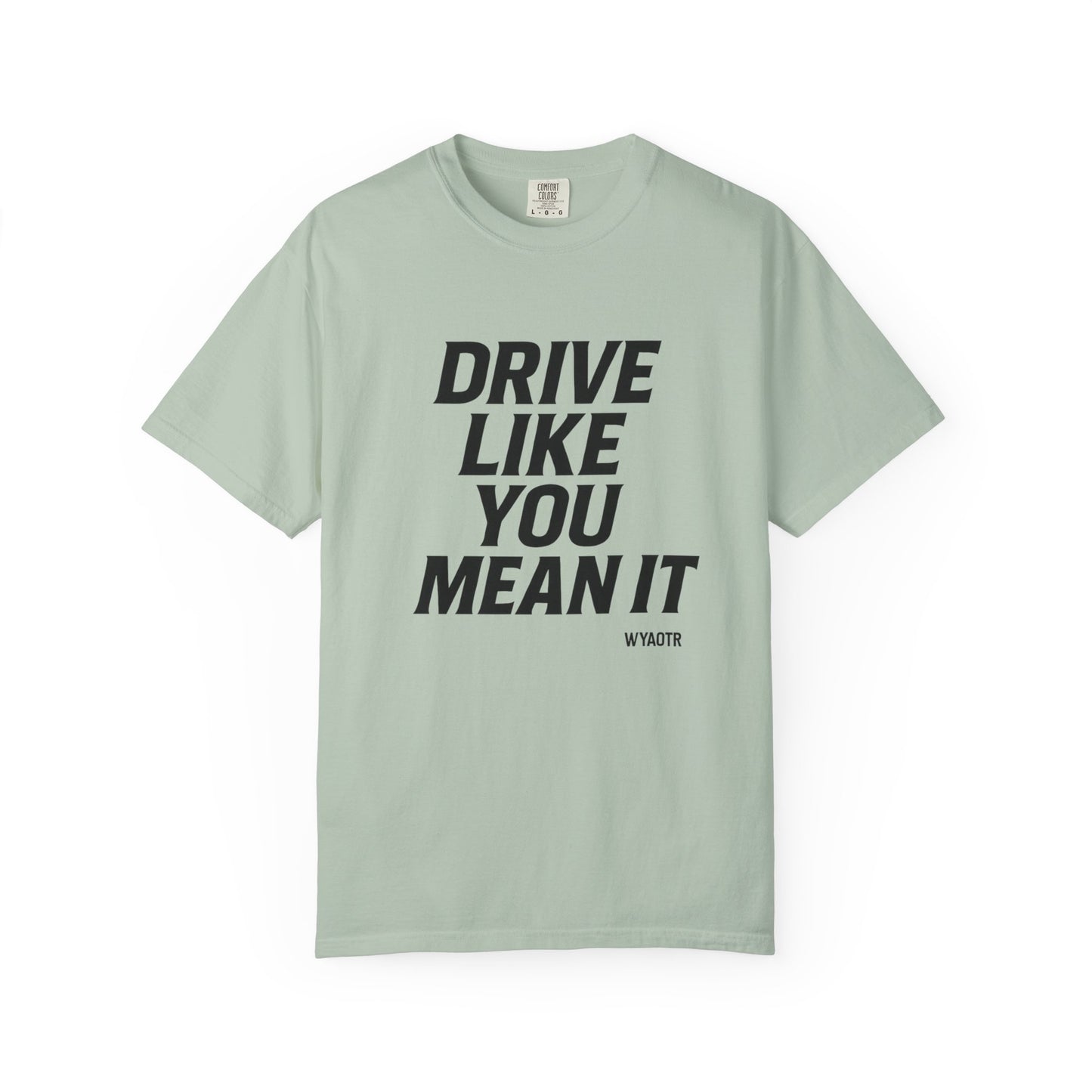Drive Like You Mean It.β Tee