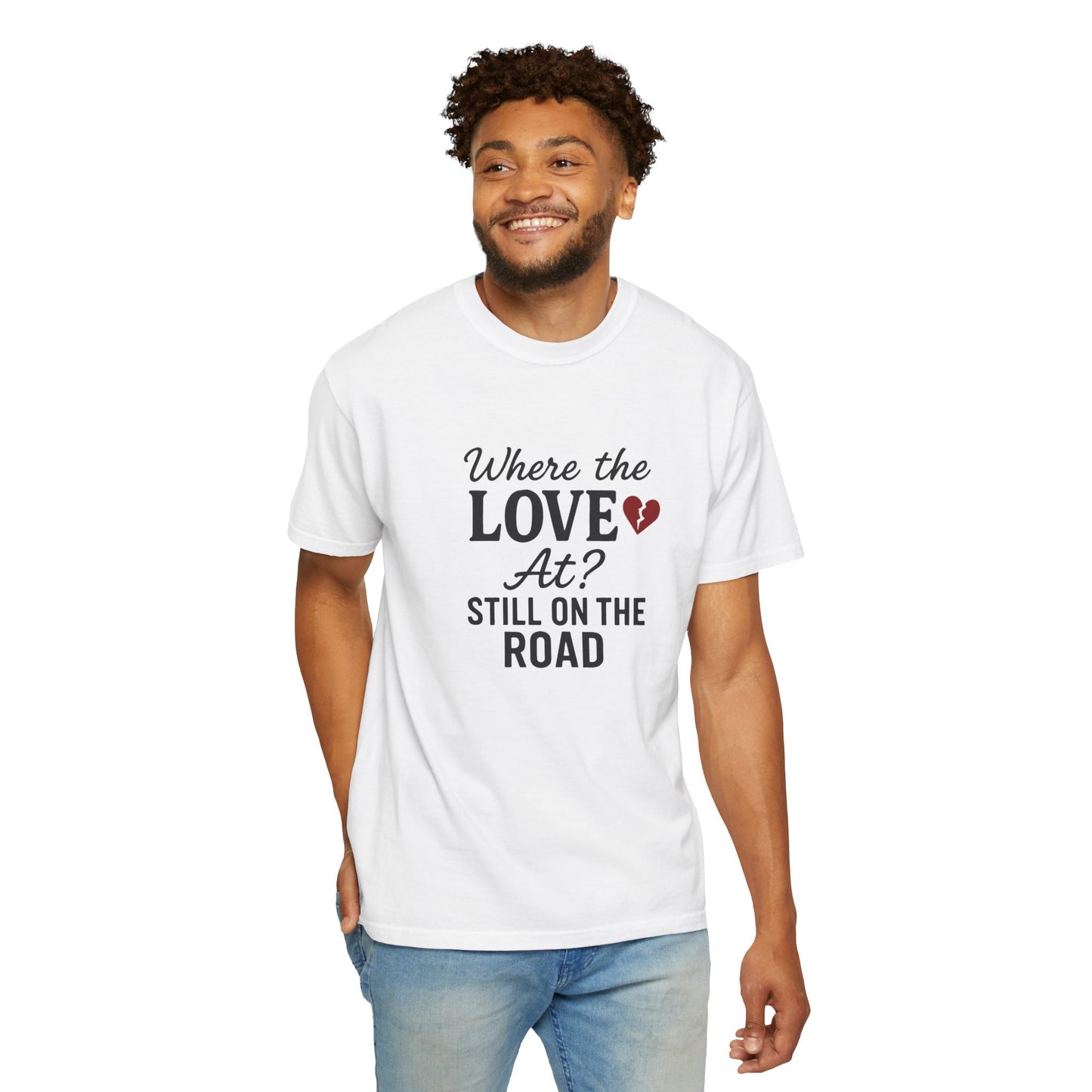 “Where the Love At? Still on the Road” Tee