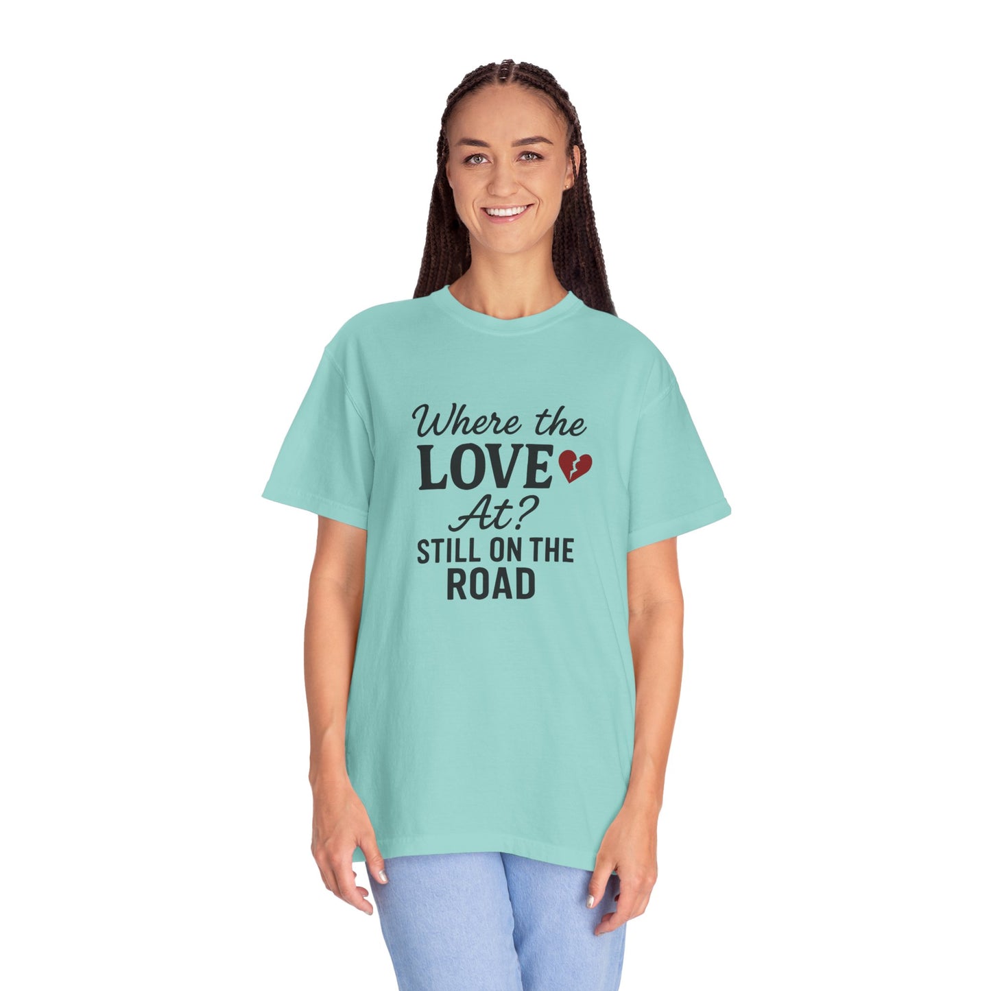“Where the Love At? Still on the Road” Tee