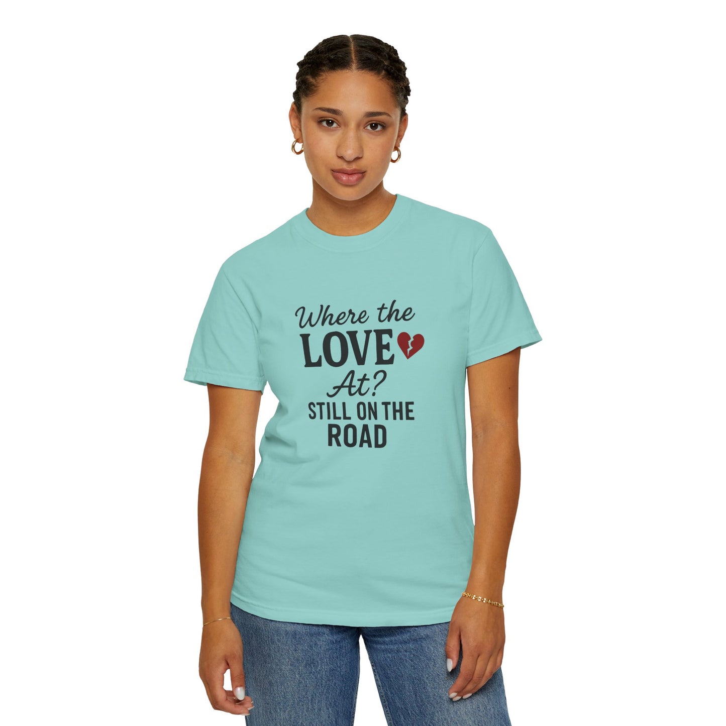 “Where the Love At? Still on the Road” Tee