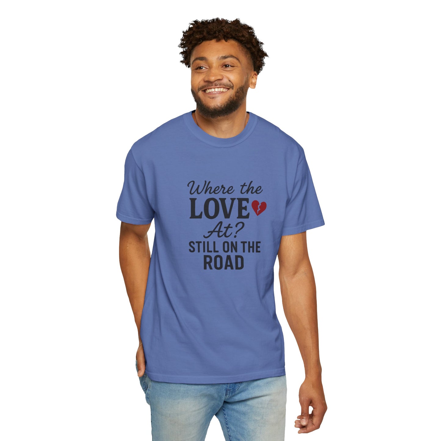 “Where the Love At? Still on the Road” Tee