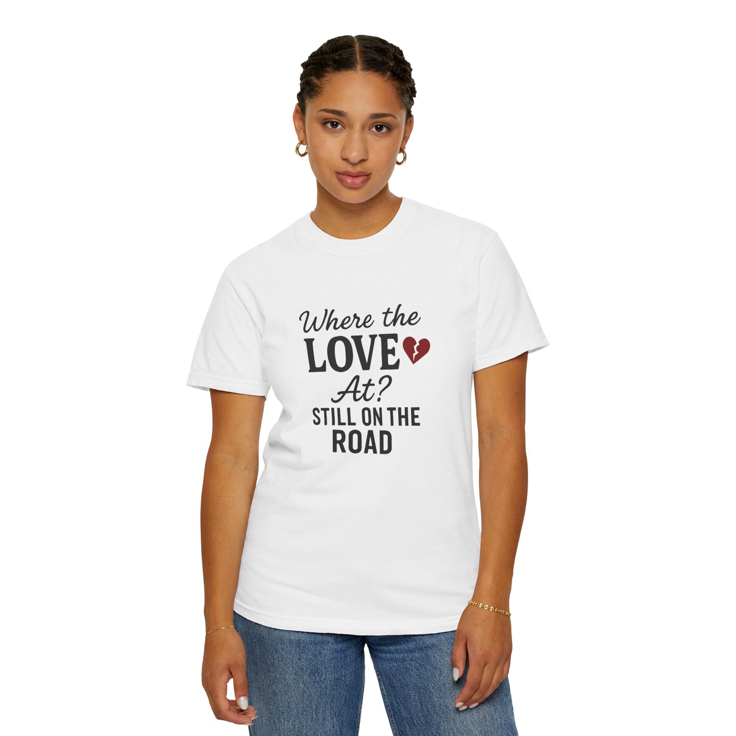 “Where the Love At? Still on the Road” Tee