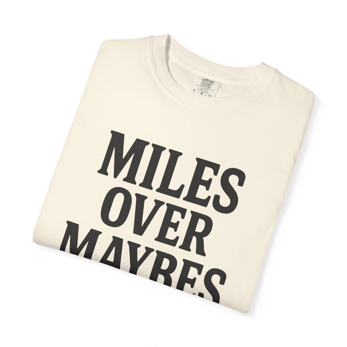 MILES OVER MAYBES” Tee