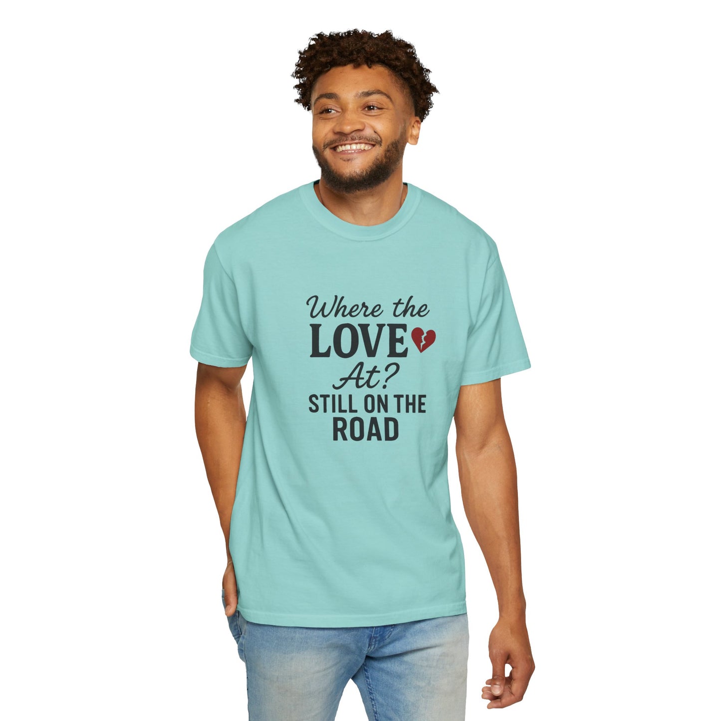 “Where the Love At? Still on the Road” Tee