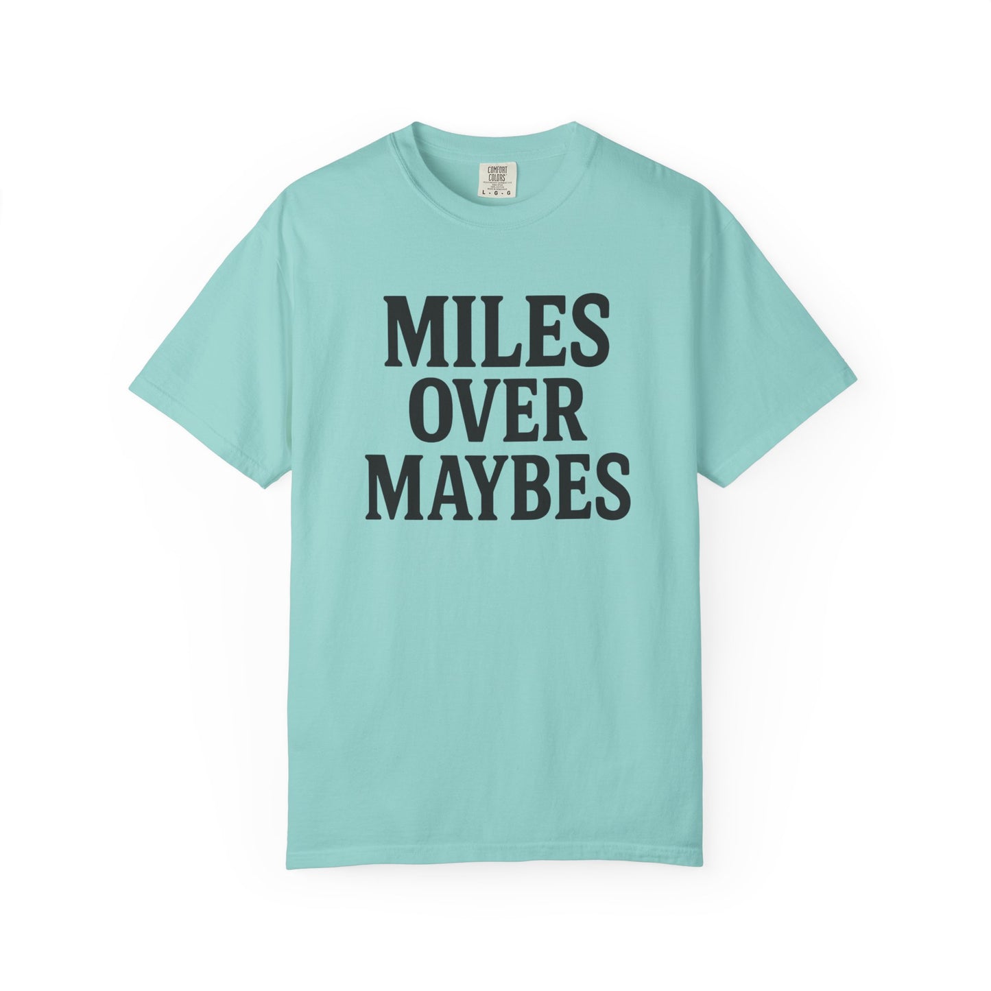 MILES OVER MAYBES” Tee