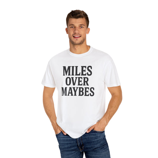 MILES OVER MAYBES” Tee