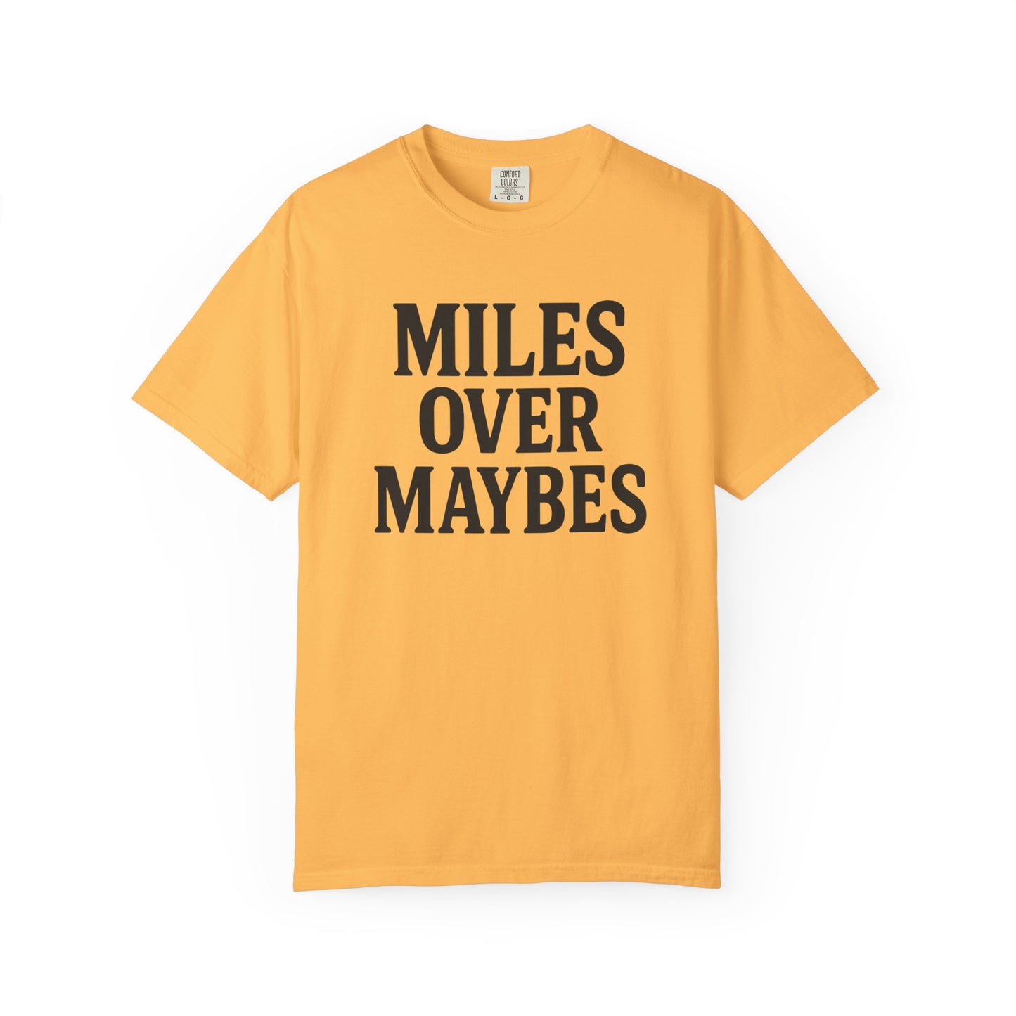 MILES OVER MAYBES” Tee