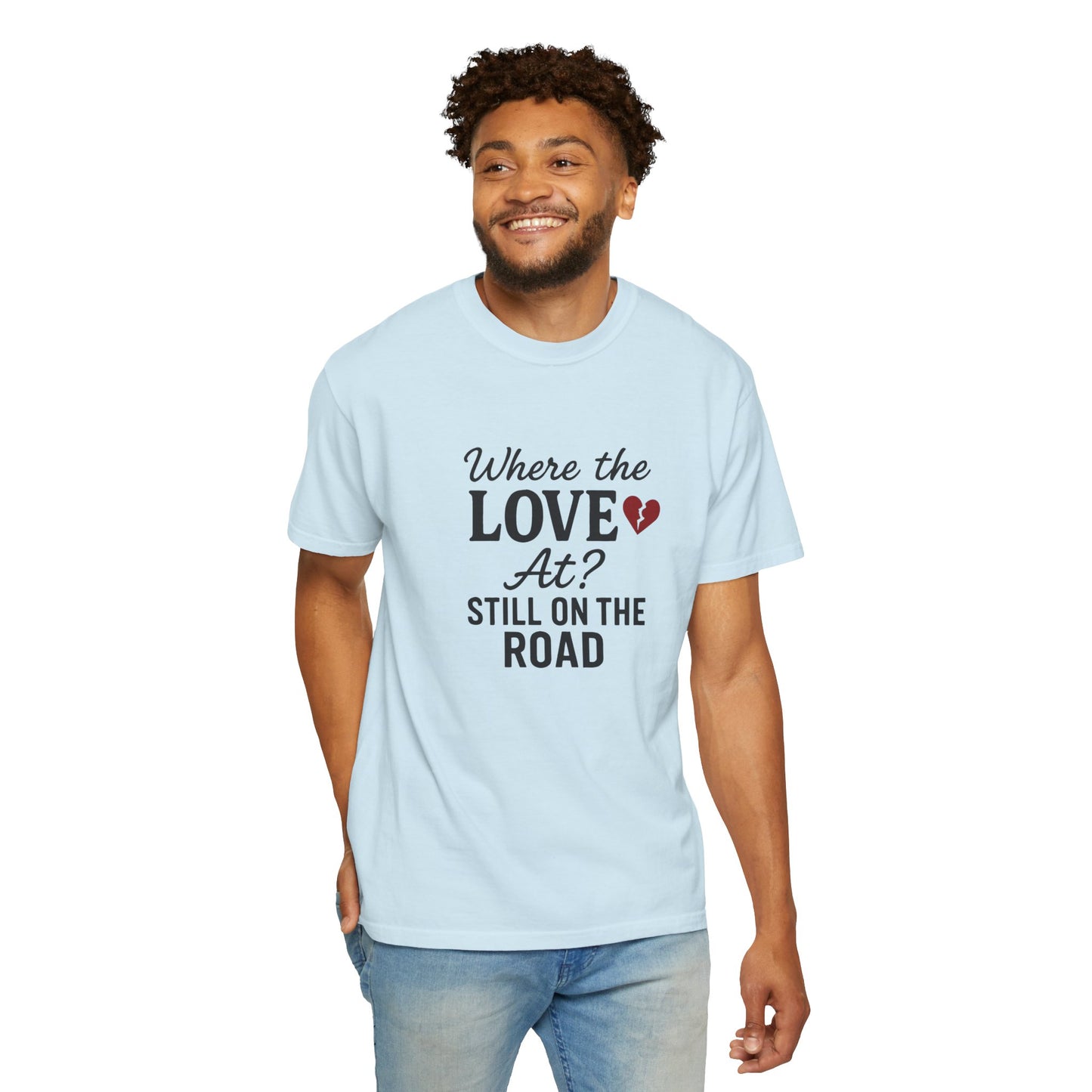 “Where the Love At? Still on the Road” Tee
