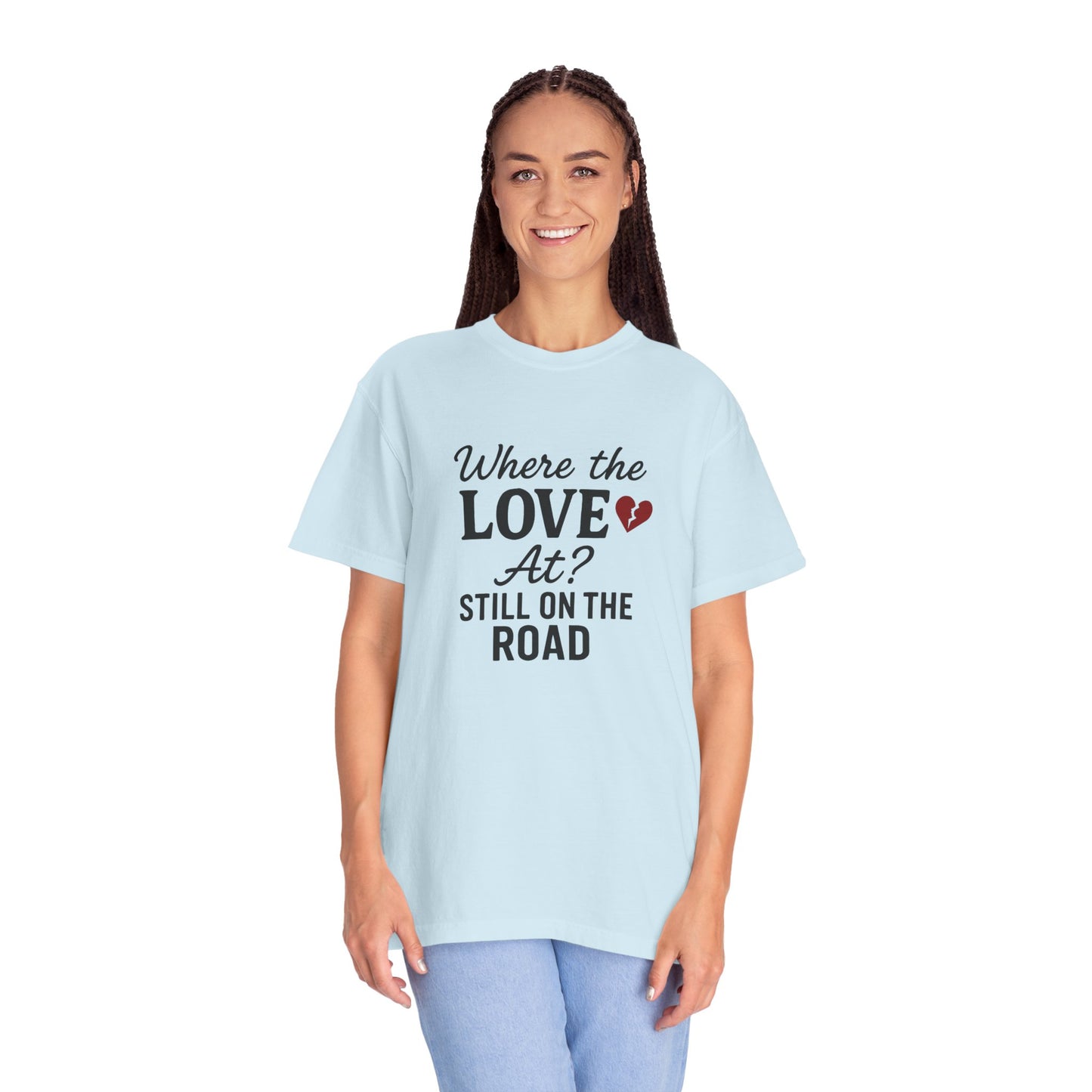 “Where the Love At? Still on the Road” Tee