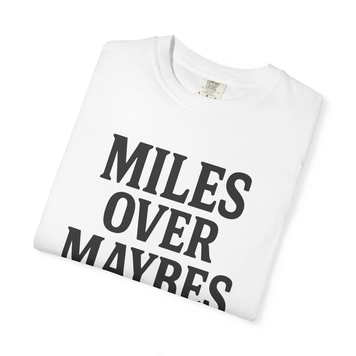 MILES OVER MAYBES” Tee
