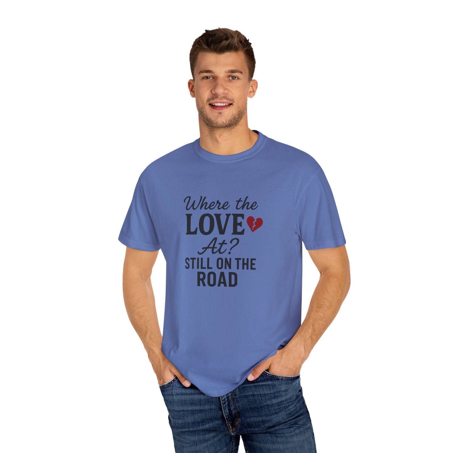 “Where the Love At? Still on the Road” Tee