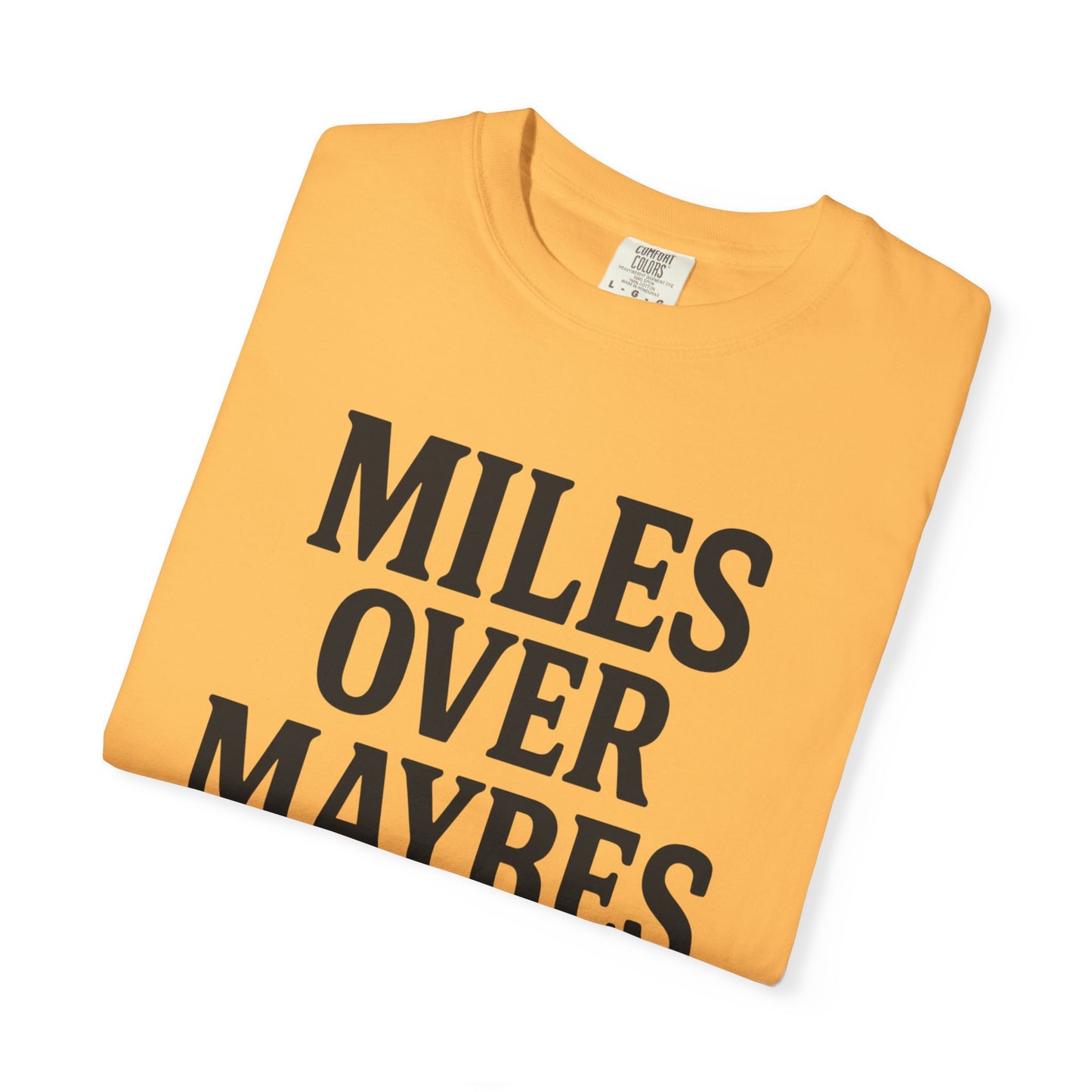 MILES OVER MAYBES” Tee
