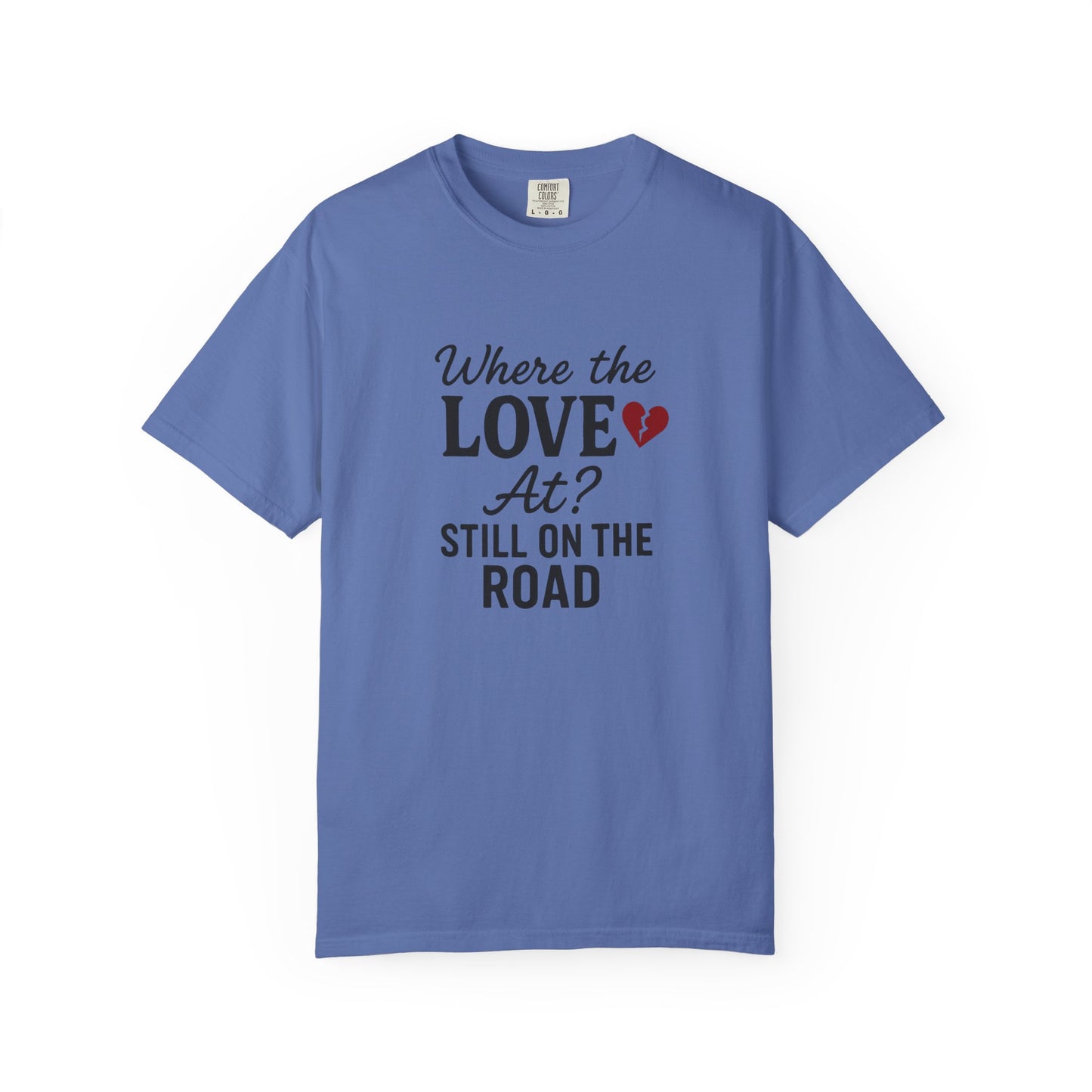 “Where the Love At? Still on the Road” Tee