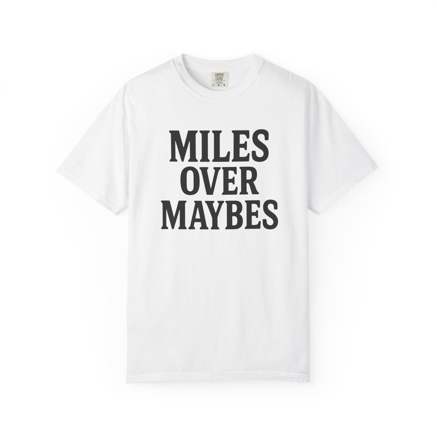 MILES OVER MAYBES” Tee