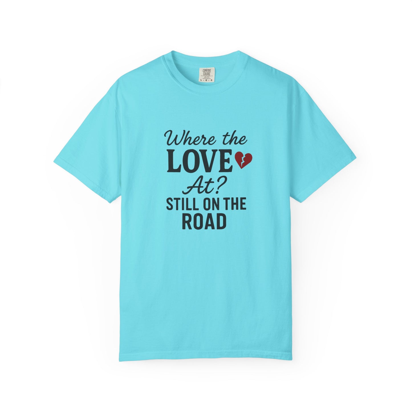 “Where the Love At? Still on the Road” Tee