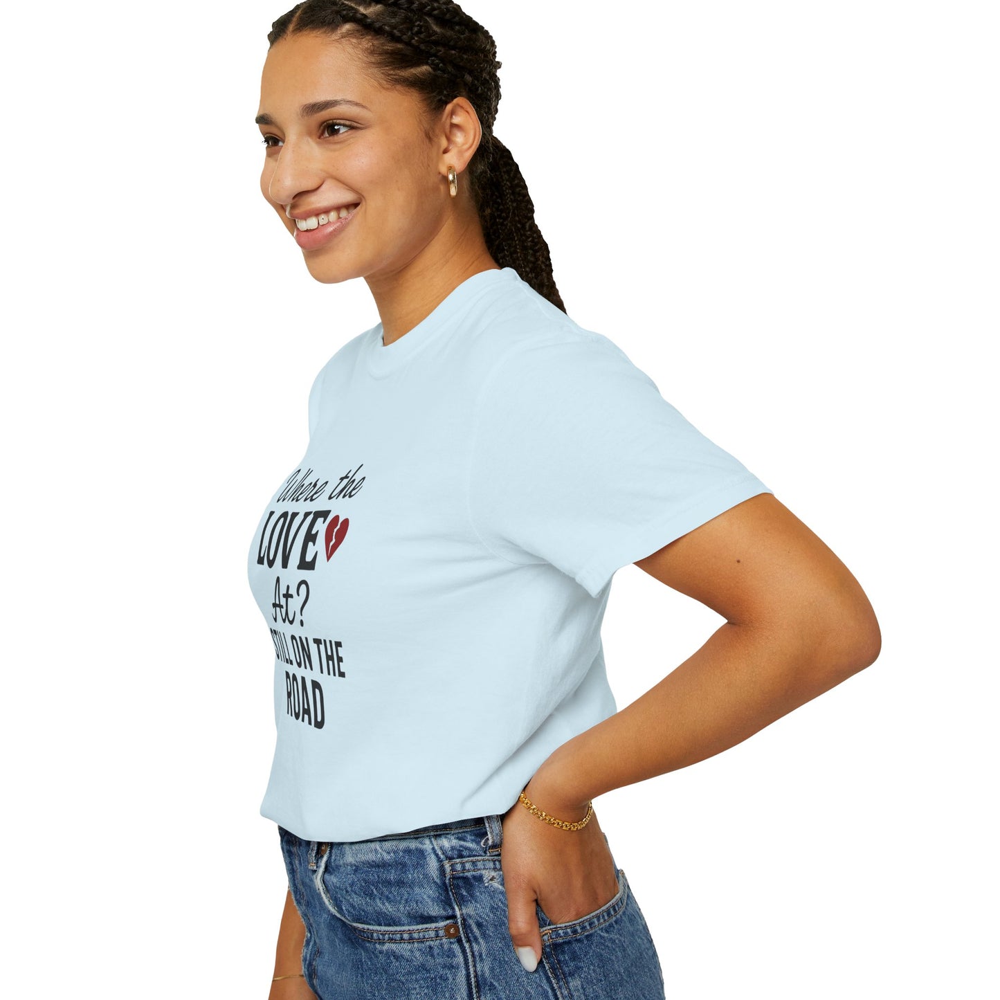 “Where the Love At? Still on the Road” Tee