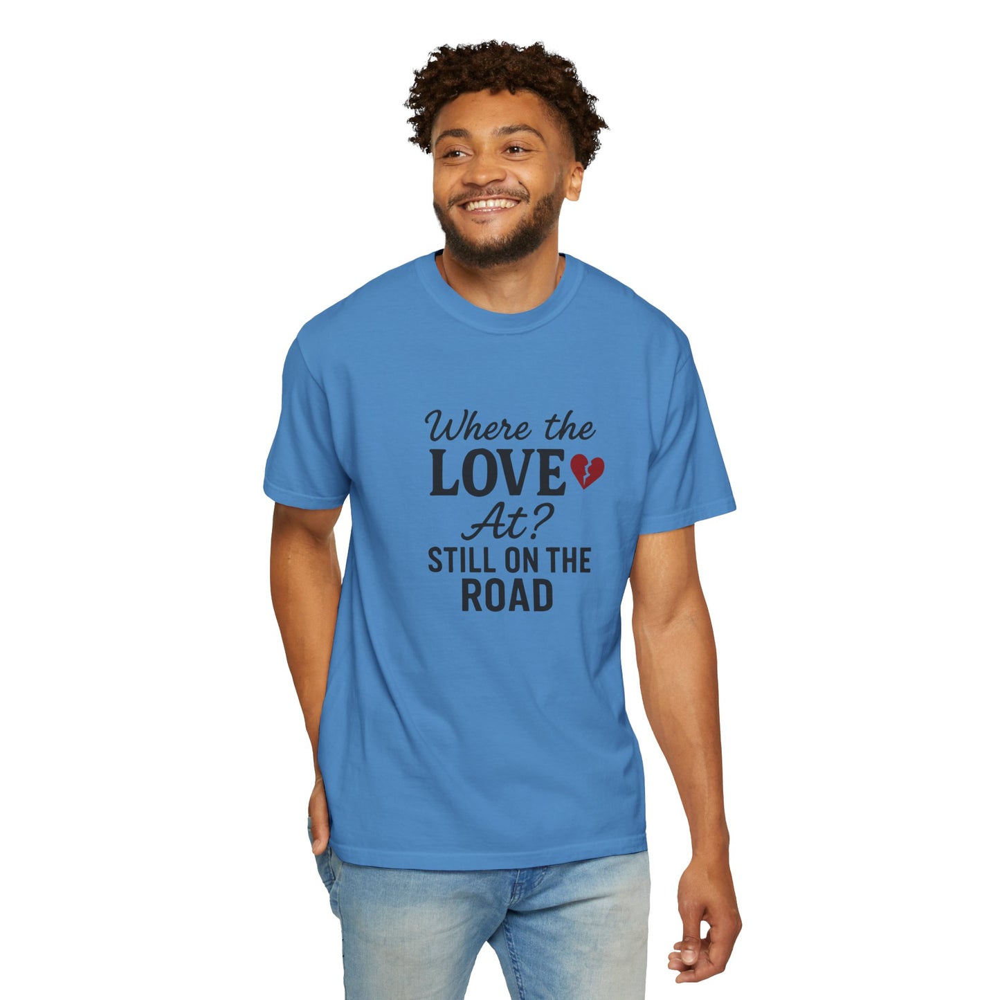 “Where the Love At? Still on the Road” Tee