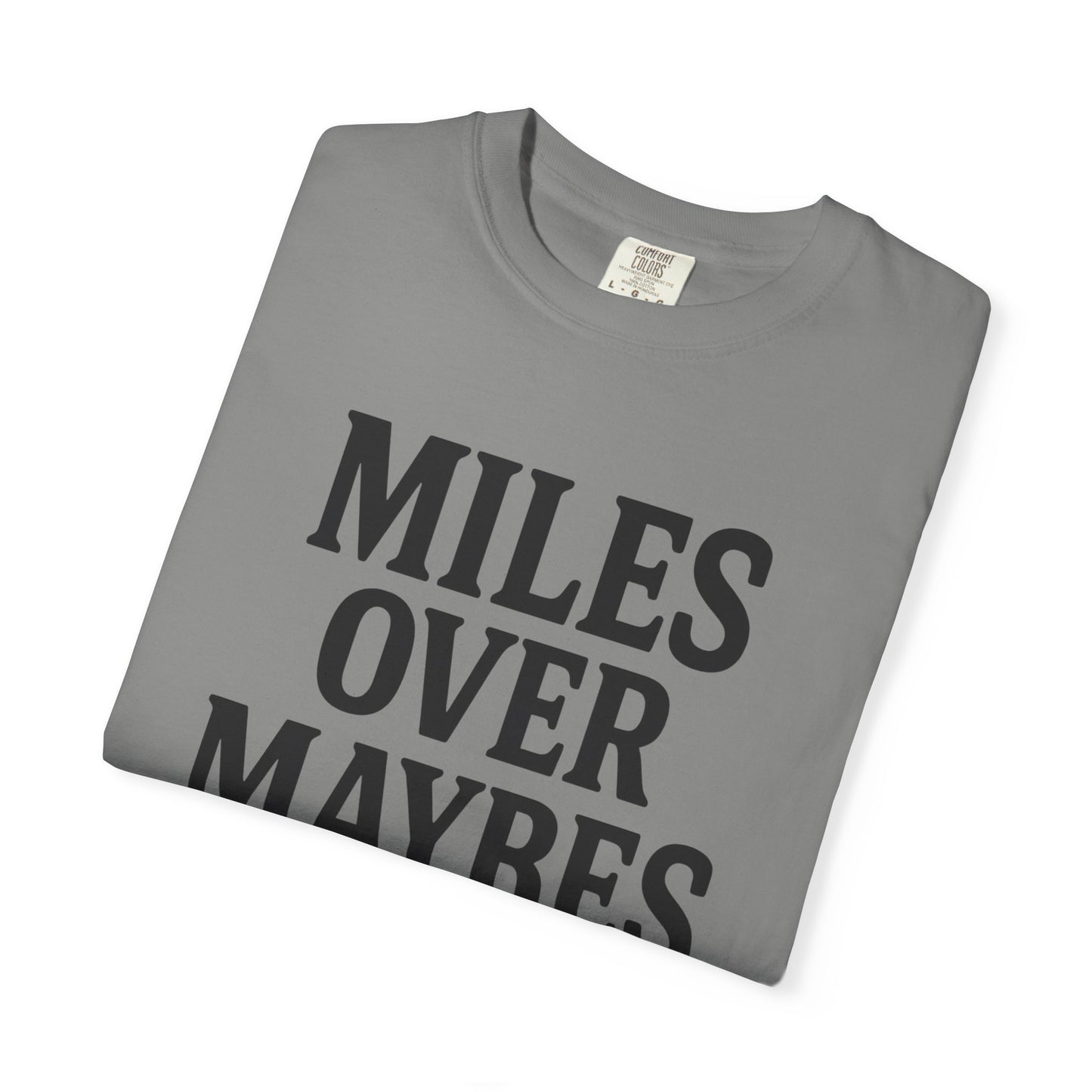 MILES OVER MAYBES” Tee