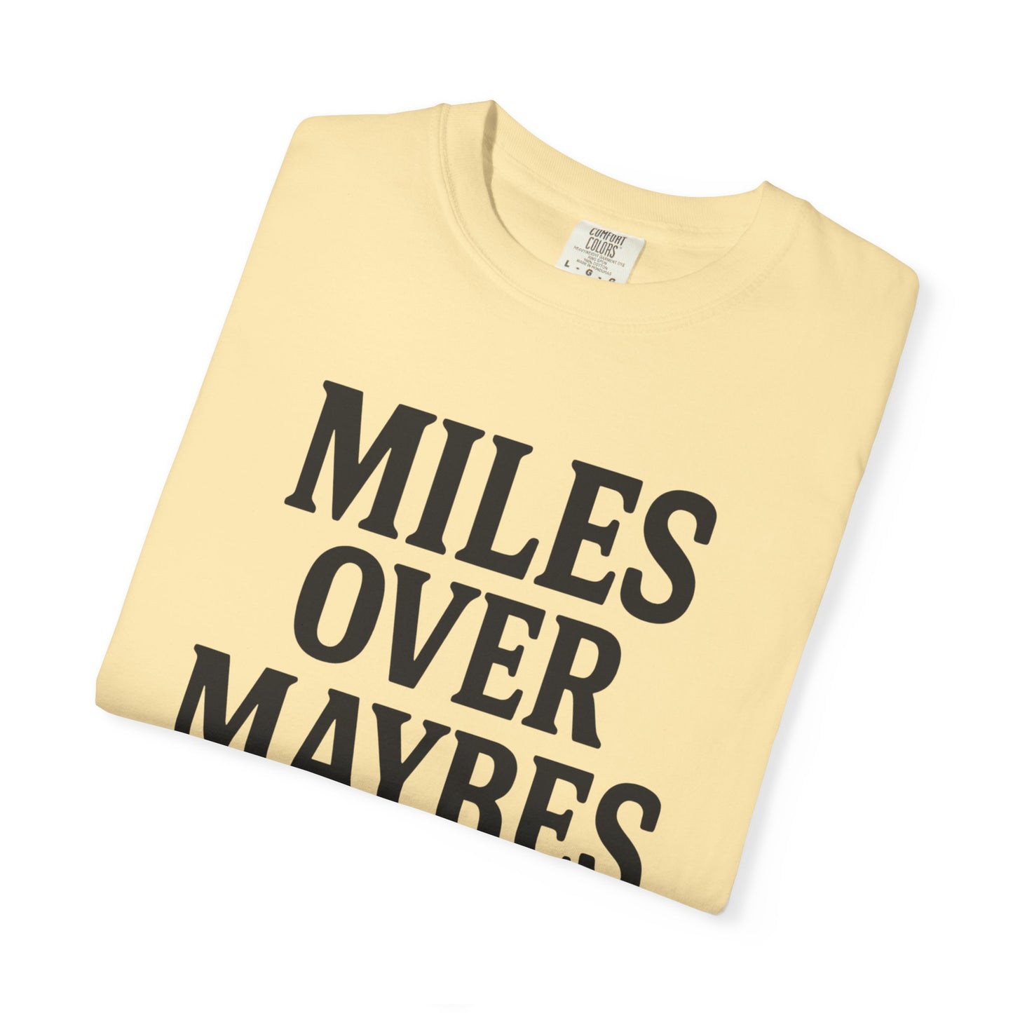 MILES OVER MAYBES” Tee