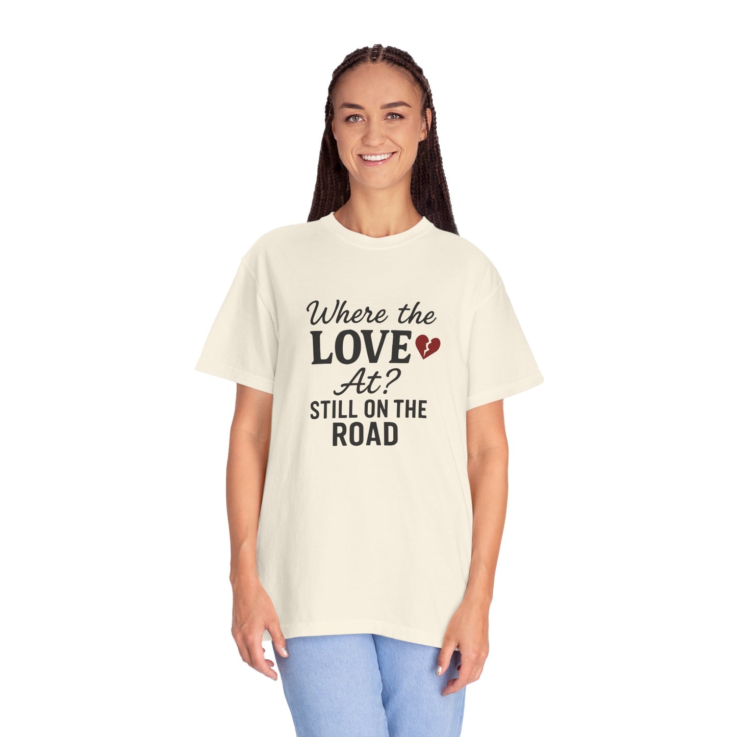 “Where the Love At? Still on the Road” Tee