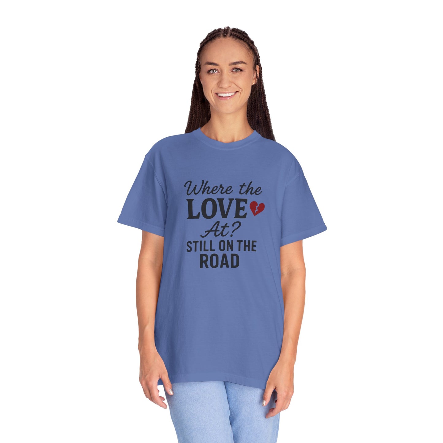 “Where the Love At? Still on the Road” Tee