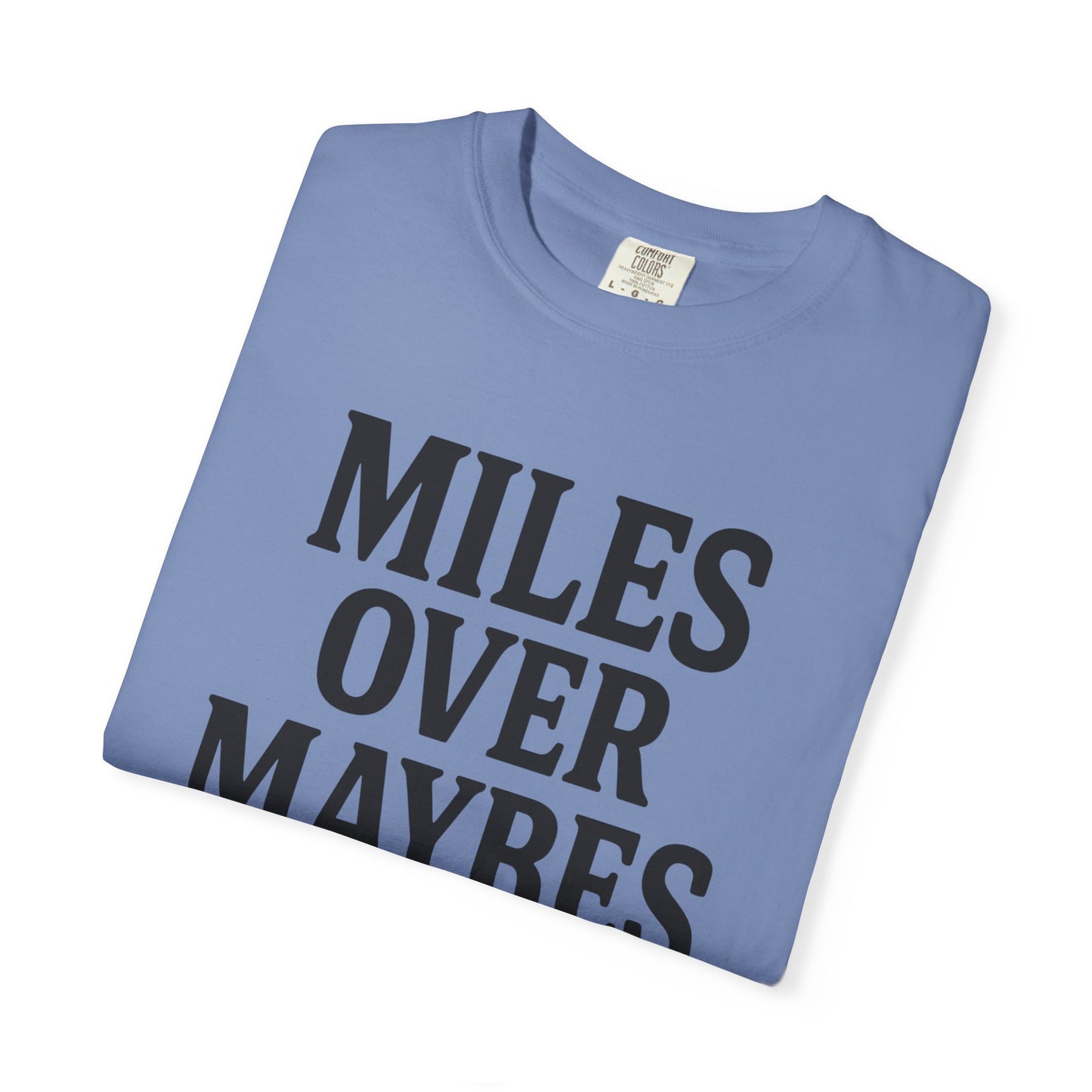 MILES OVER MAYBES” Tee