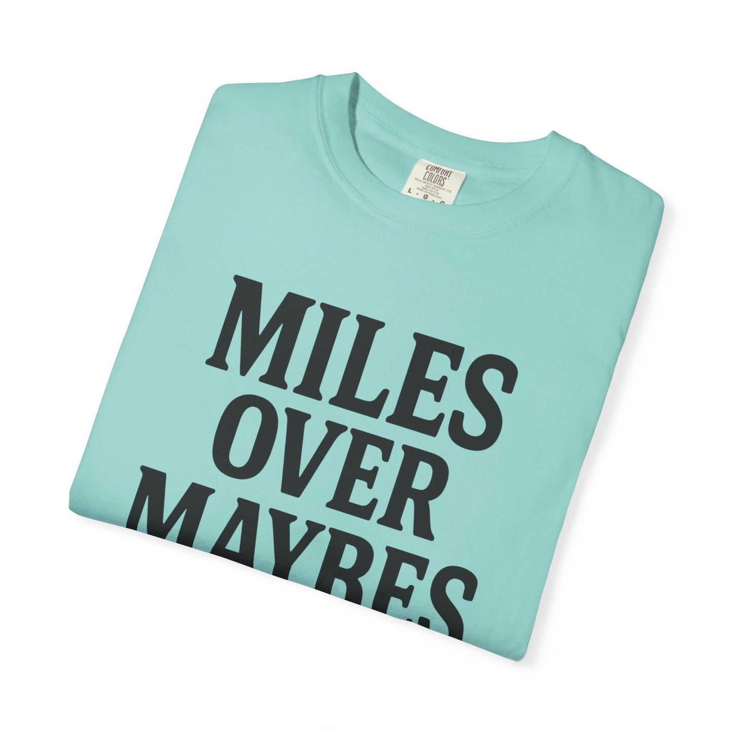 MILES OVER MAYBES” Tee
