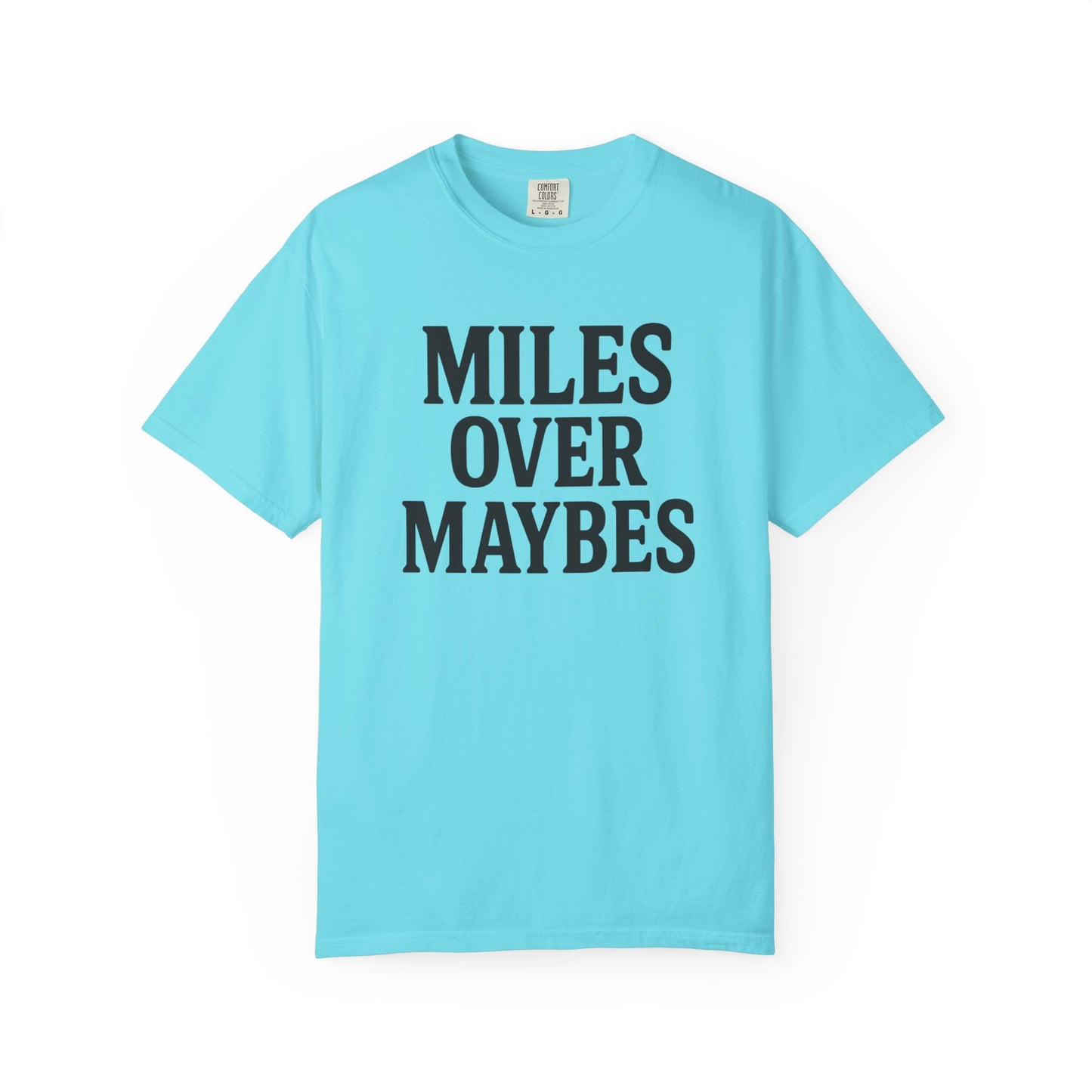 MILES OVER MAYBES” Tee
