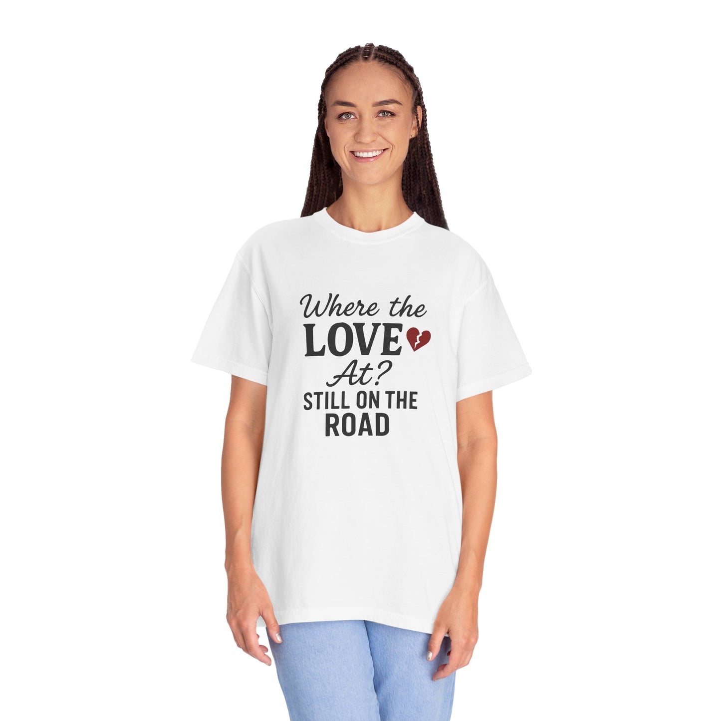 “Where the Love At? Still on the Road” Tee