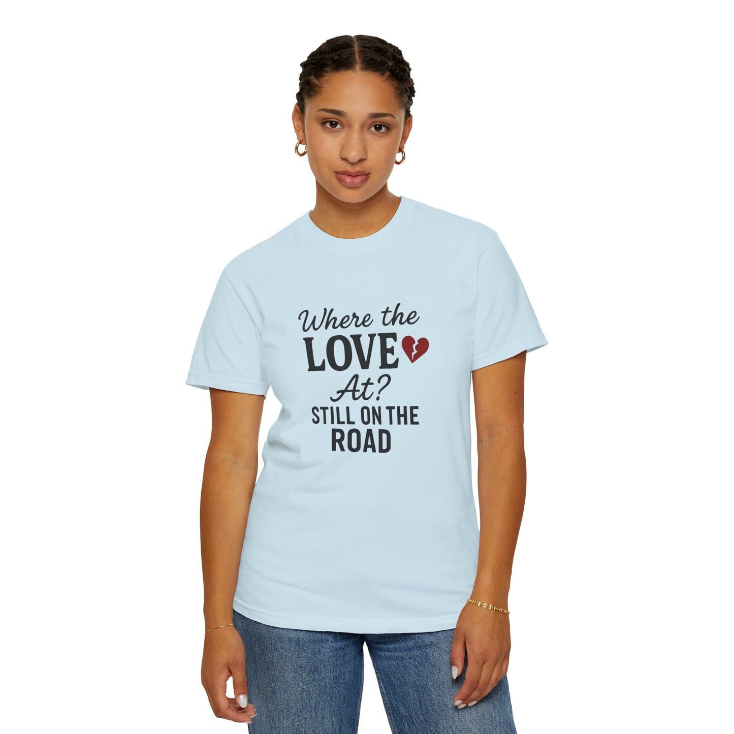 “Where the Love At? Still on the Road” Tee