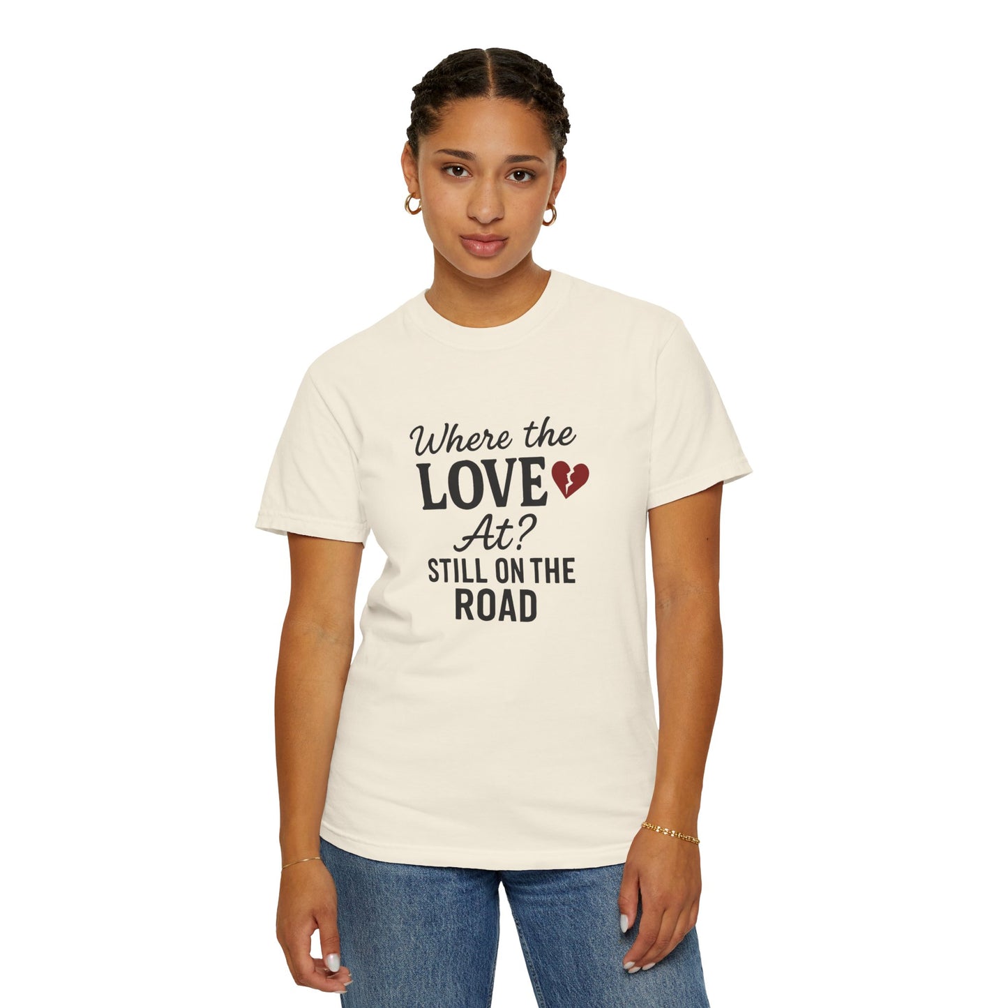 “Where the Love At? Still on the Road” Tee